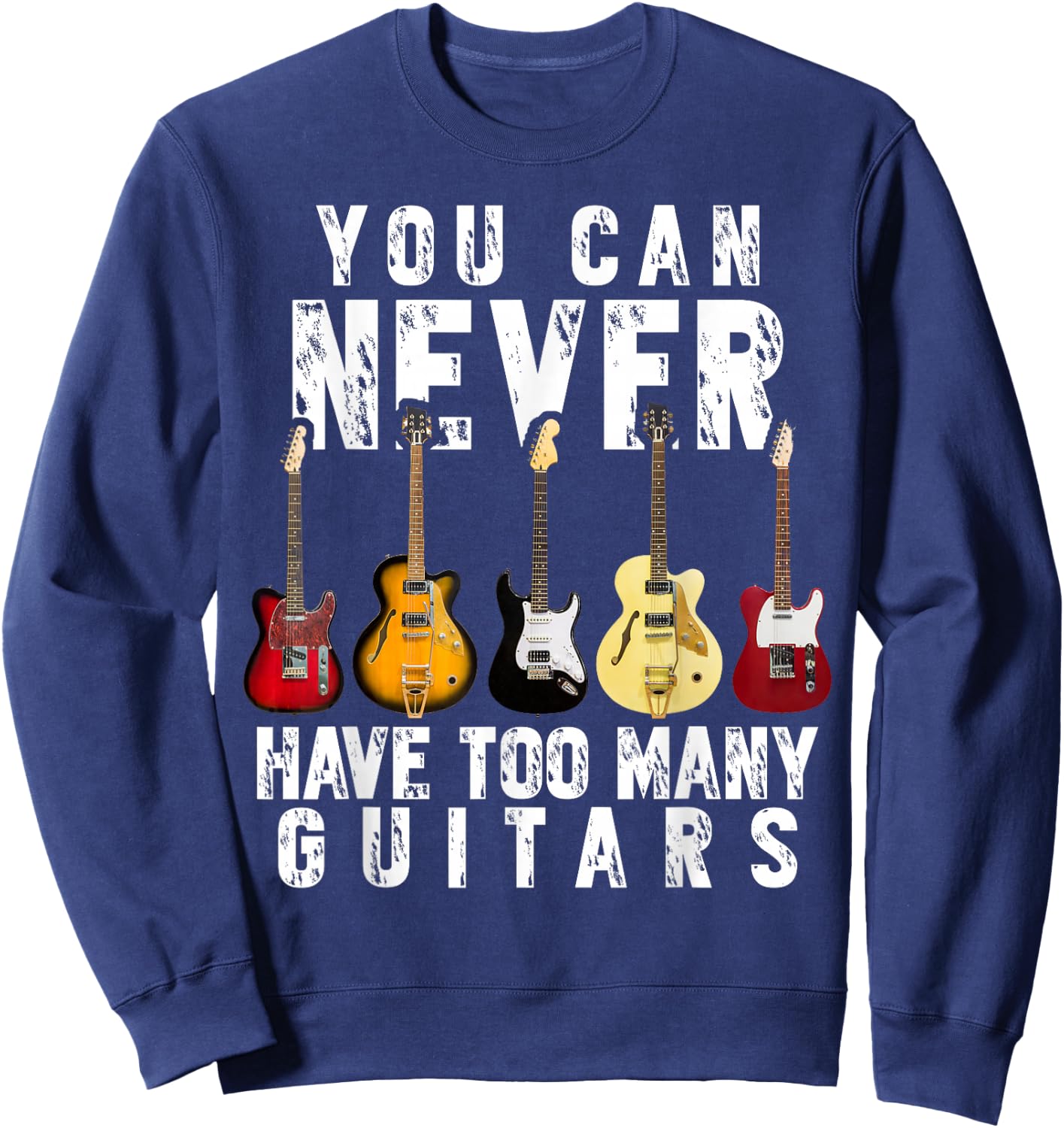 You Can Never Have Too Many Guitars Music Funny Gifts Shirt Sweatshirt - Sweatshirt | Navy