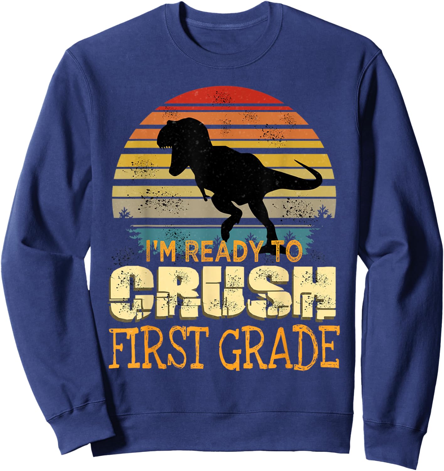 Ready To Crush First Grade 1st Day Of School Dinosaur Boys Sweatshirt - Sweatshirt | Navy