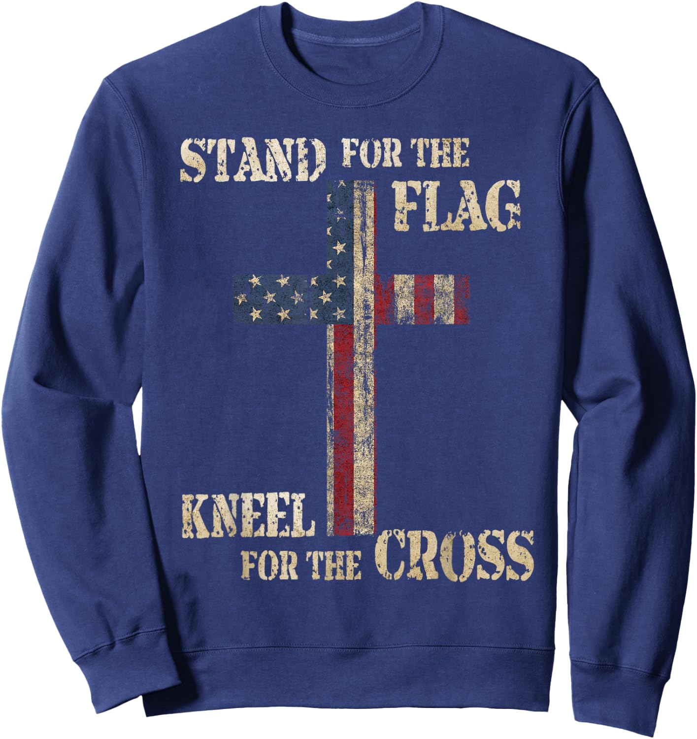 Stand for The Flag Kneel for The Cross - Faith US Patriotic Sweatshirt - Sweatshirt | Navy