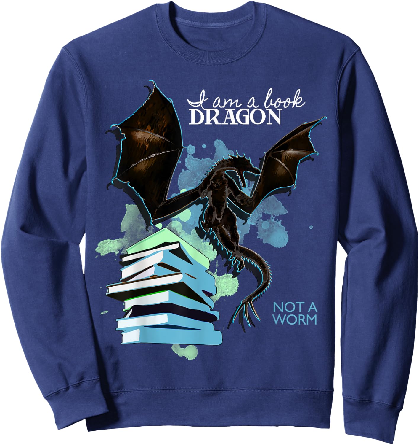 I Am A Book Dragon Not A Worm Funny Reading Lover Gift Sweatshirt - Sweatshirt | Navy