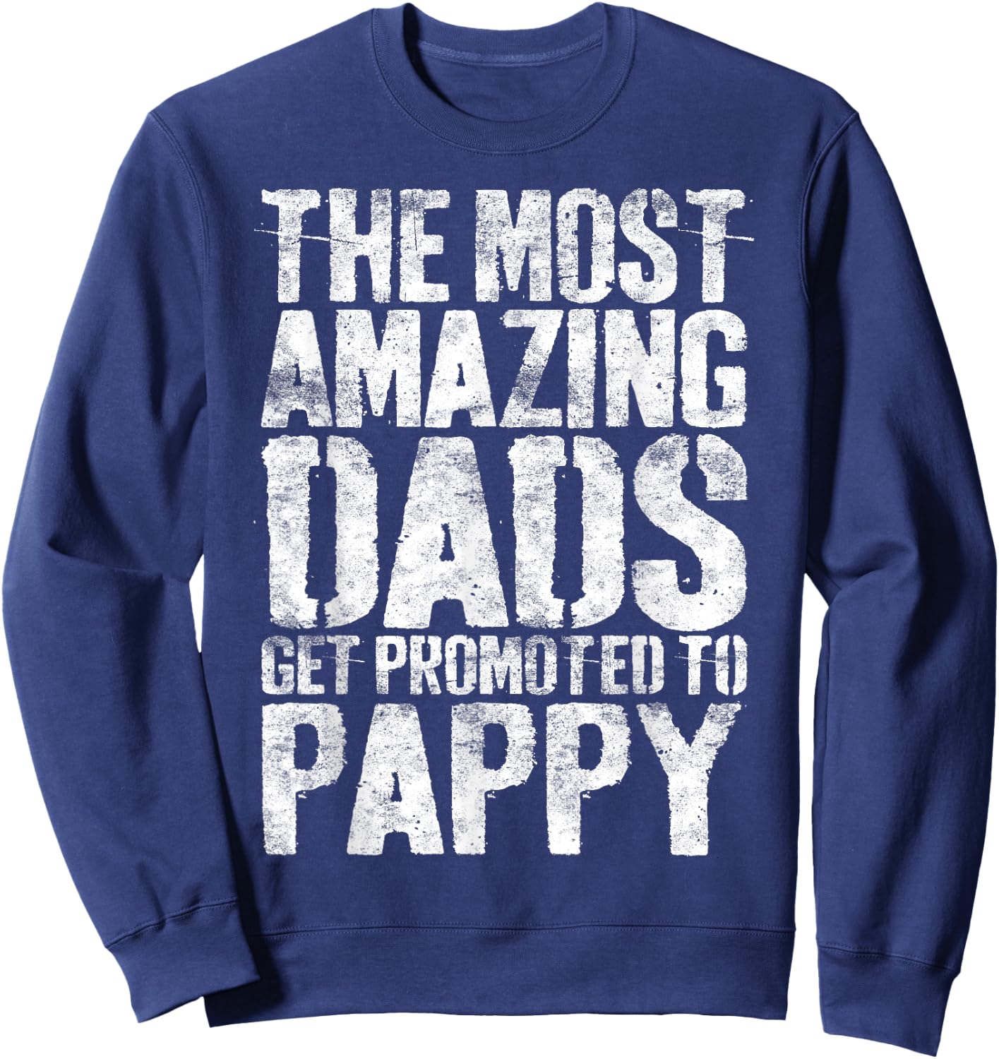 The Most Amazing Dads Get Promoted To Pappy Shirt Men Sweatshirt - Sweatshirt | Navy
