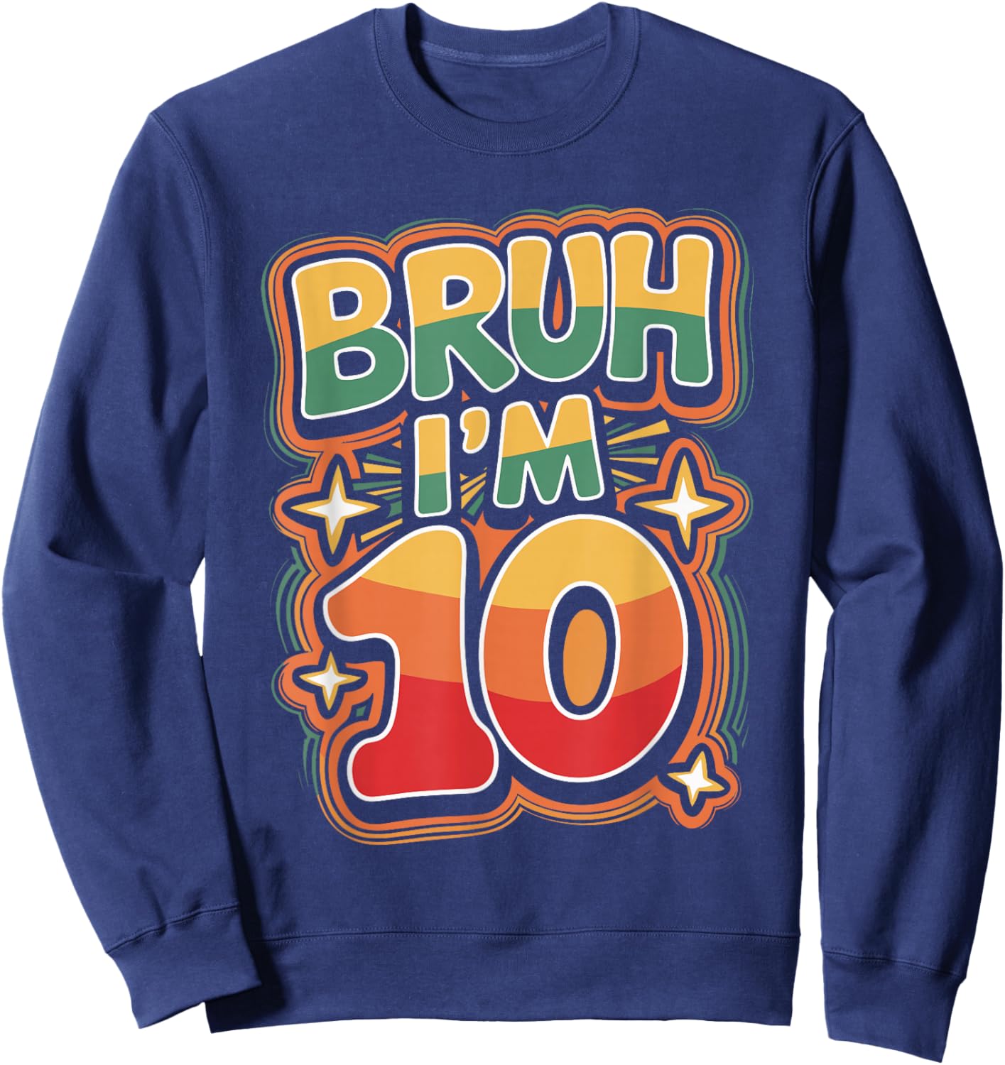 Bruh I'm 10 Funny 10th Birthday Design Sweatshirt - Sweatshirt | Navy
