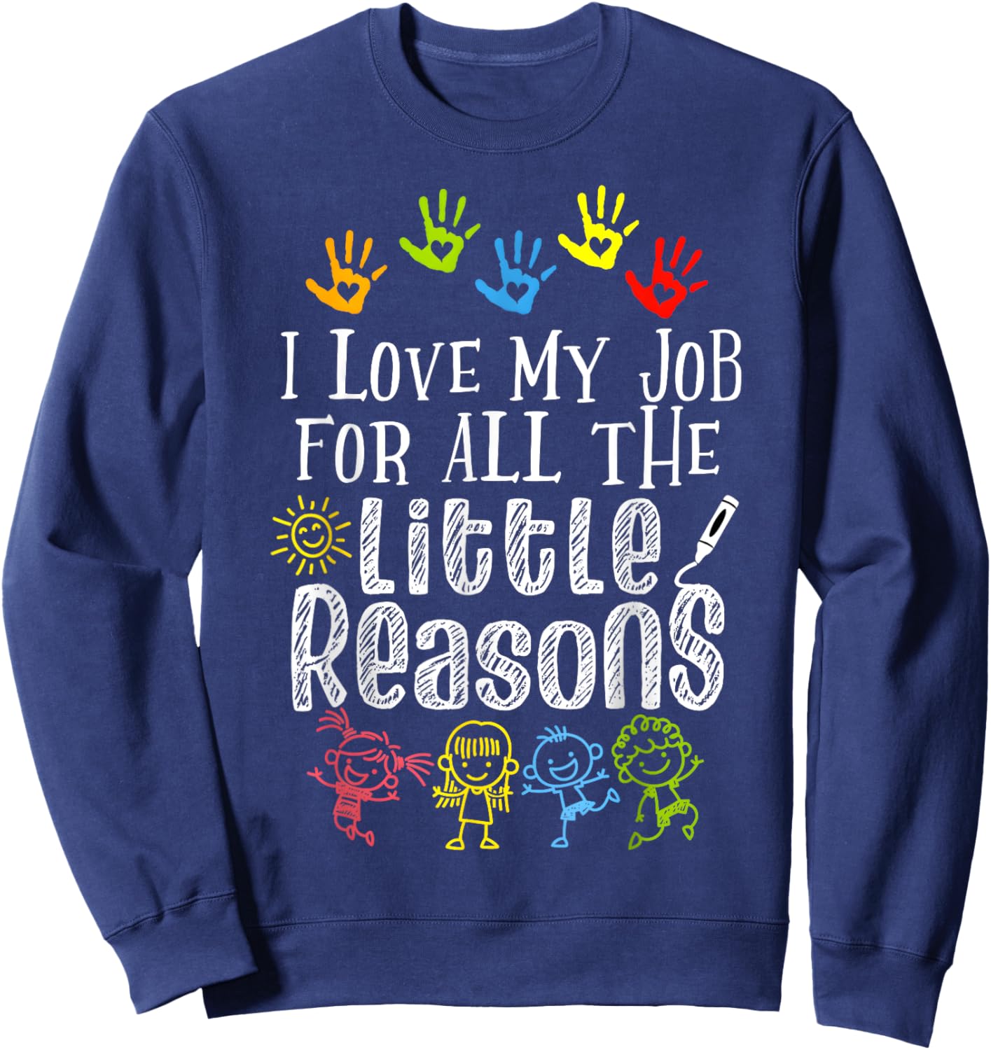 I Love My Job For All The Little Reasons Funny Teacher Sweatshirt - Sweatshirt | Navy