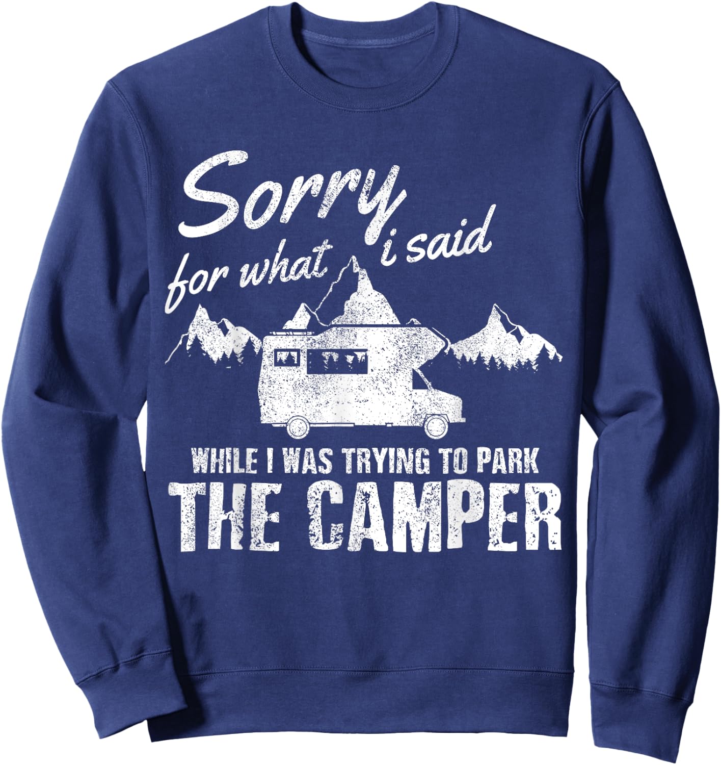 Sorry For What I Said When I Was Parking The Camper Funny RV Sweatshirt - Sweatshirt | Navy