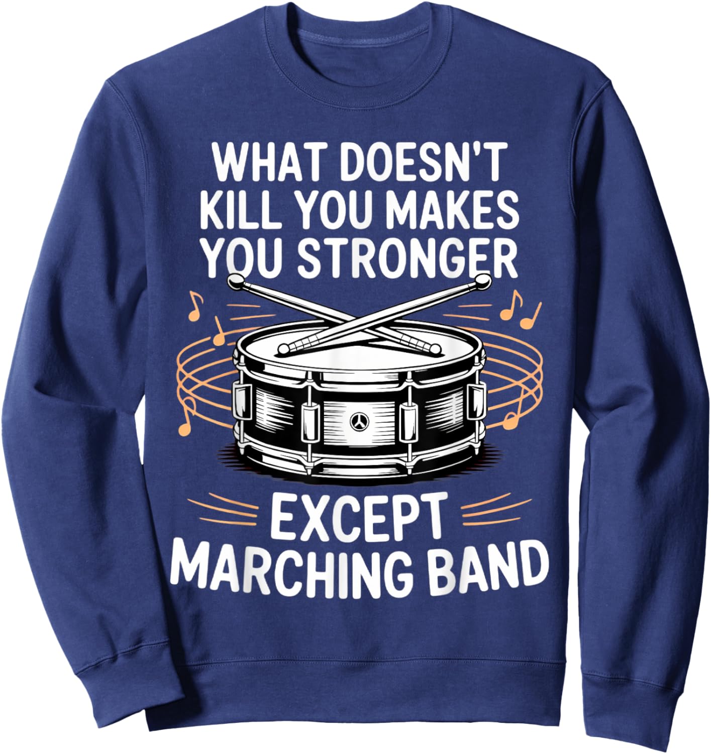 What Doesn't Kill You Makes You Stronger Marching Band Sweatshirt - Sweatshirt | Navy