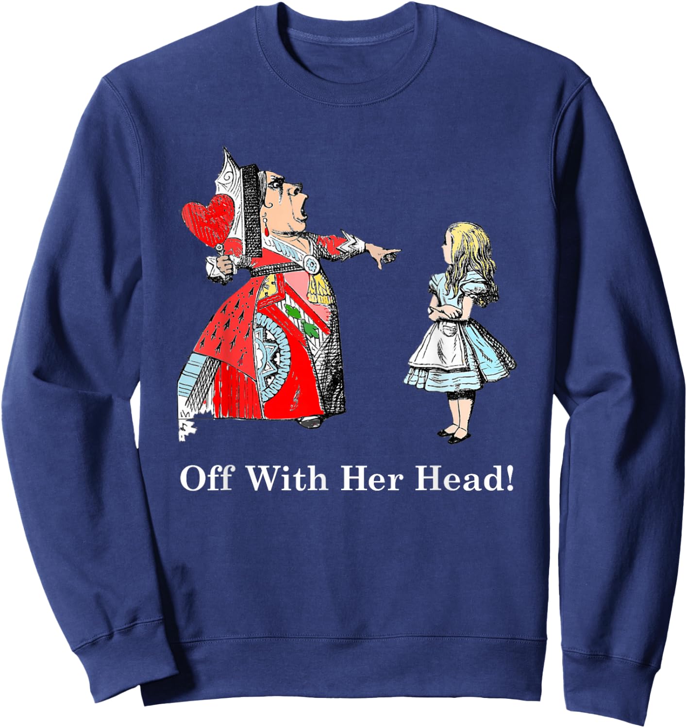Alice and The Queen of Hearts Off with Her Head T Shirt Sweatshirt - Sweatshirt | Navy