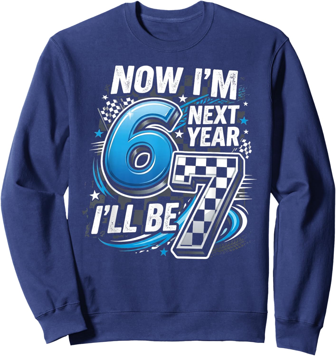 67 Bday 6th Birthday Now Im 6 Next Year 7 Sweatshirt - Sweatshirt | Navy