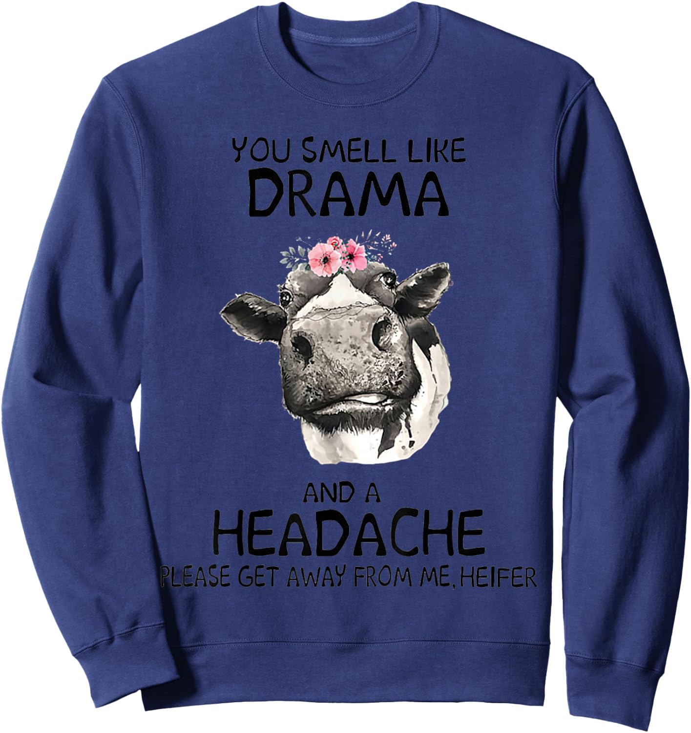 Heifer You Smell Like Drama And A Headache Sweatshirt - Sweatshirt | Navy