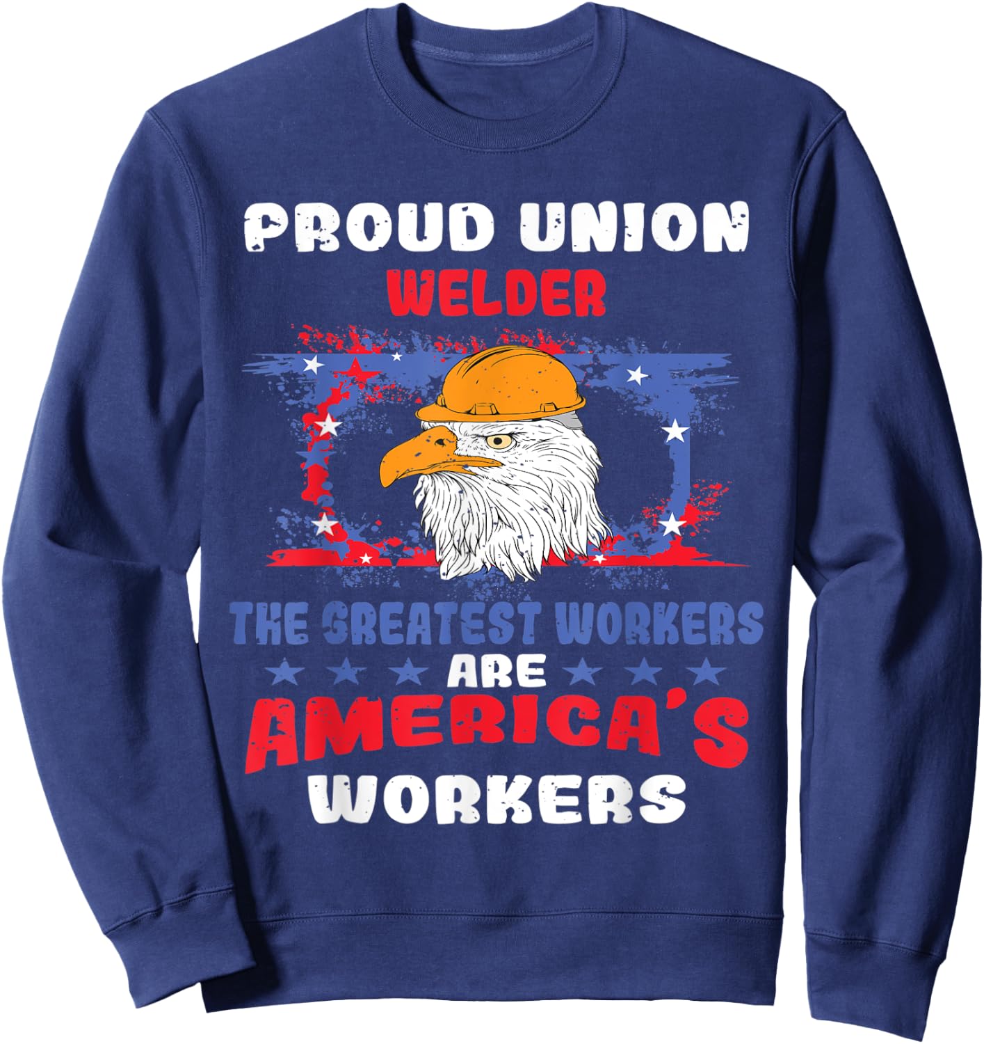Union Welder For Patriotic Workers Women Men Sweatshirt - Sweatshirt | Navy