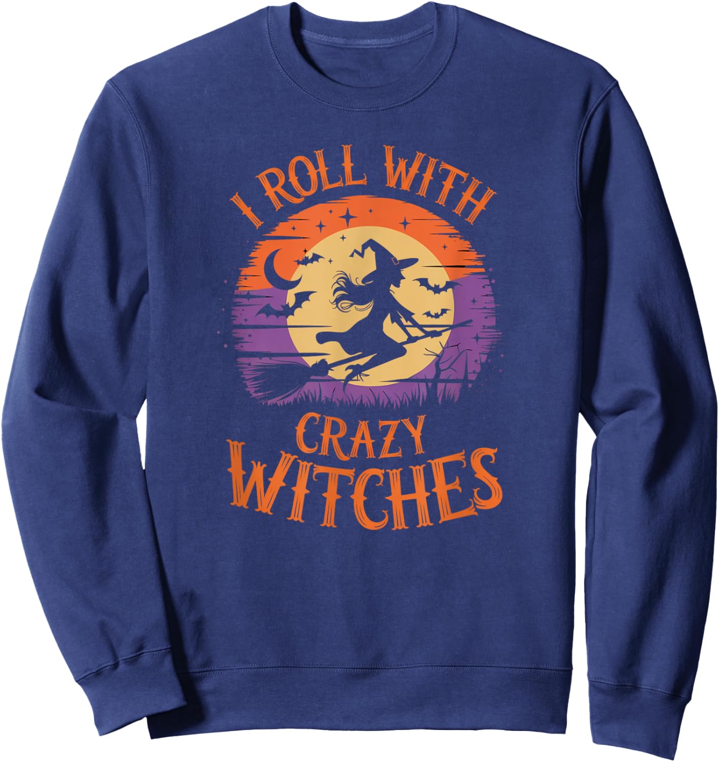 I Roll With Crazy Witches Scary Halloween Witch Costume Sweatshirt - Sweatshirt | Navy