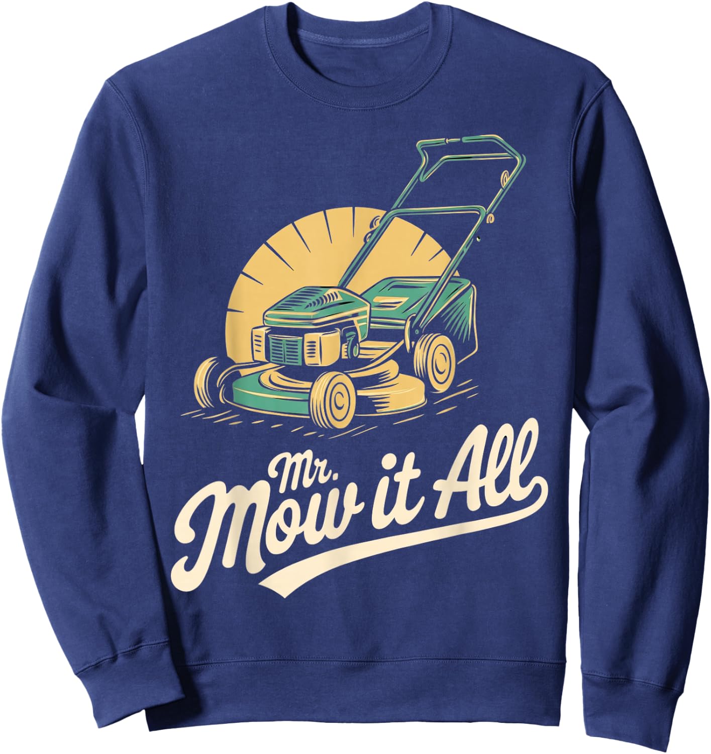 Mr. Mow It All Lawn Mower Landscaper Gardener Funny Retro Sweatshirt - Sweatshirt | Navy