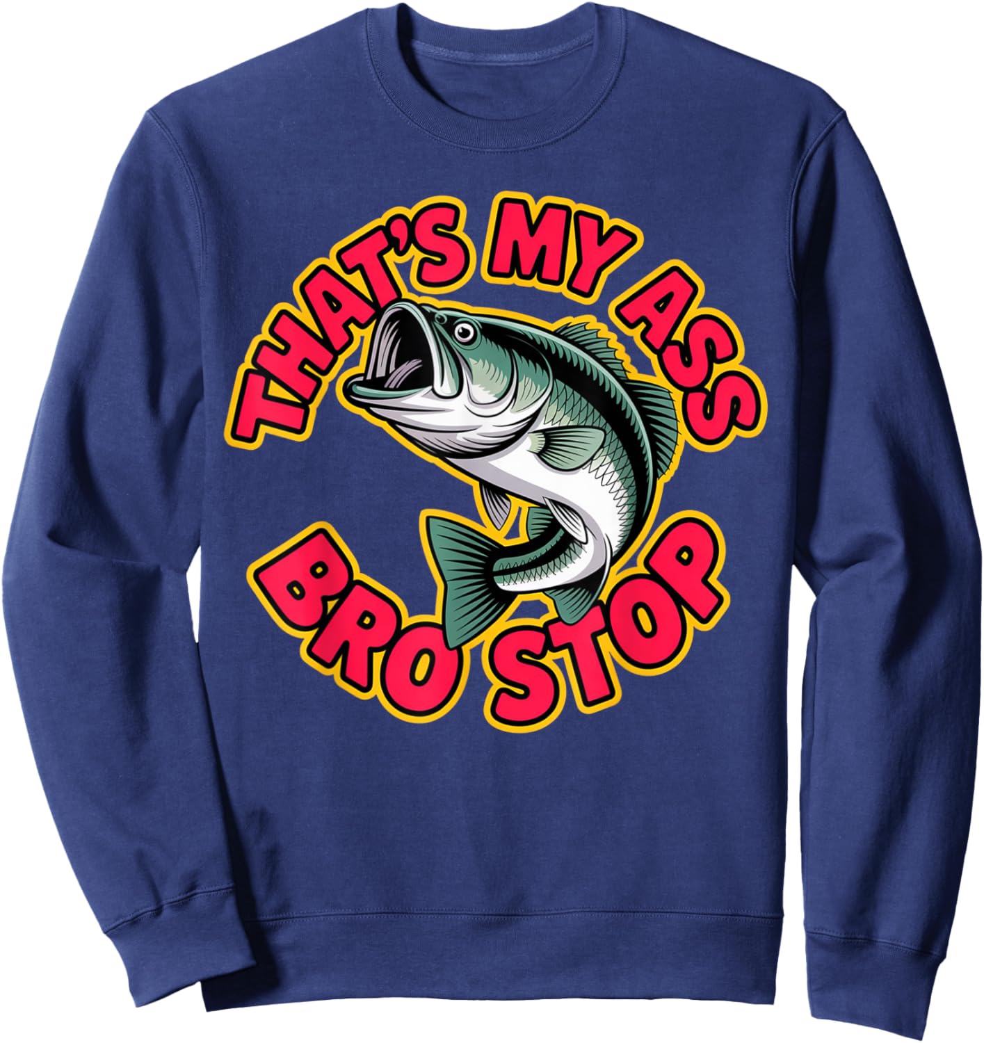 That's My Ass Bro Stop Funny Fishing Lover Fishman Back Sweatshirt - Sweatshirt | Navy
