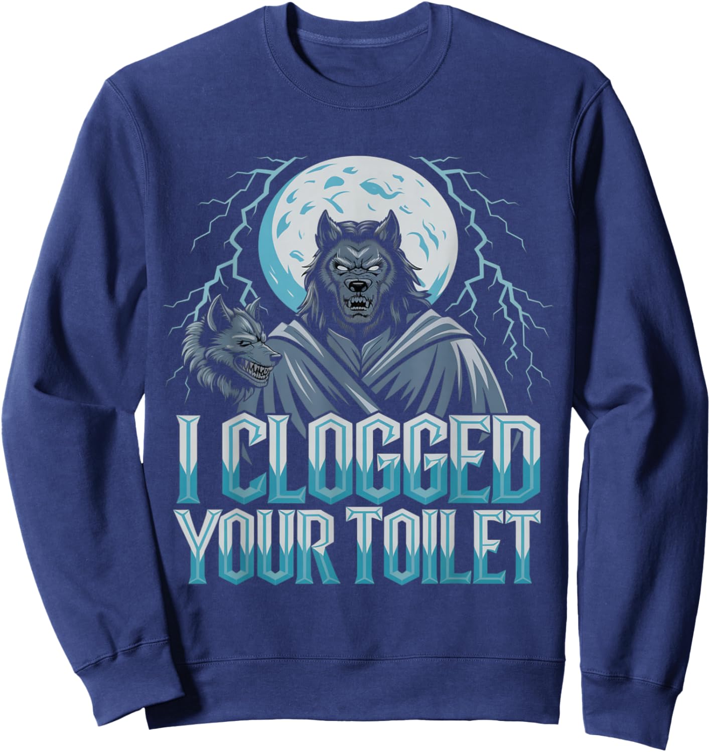 Funny Werewolf I Clogged Your Toilet Moon Sweatshirt - Sweatshirt | Navy