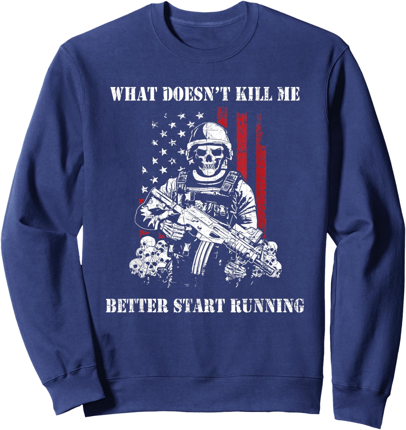 What Doesn't Kill Me Better Start Running Military Sweatshirt - Sweatshirt | Navy