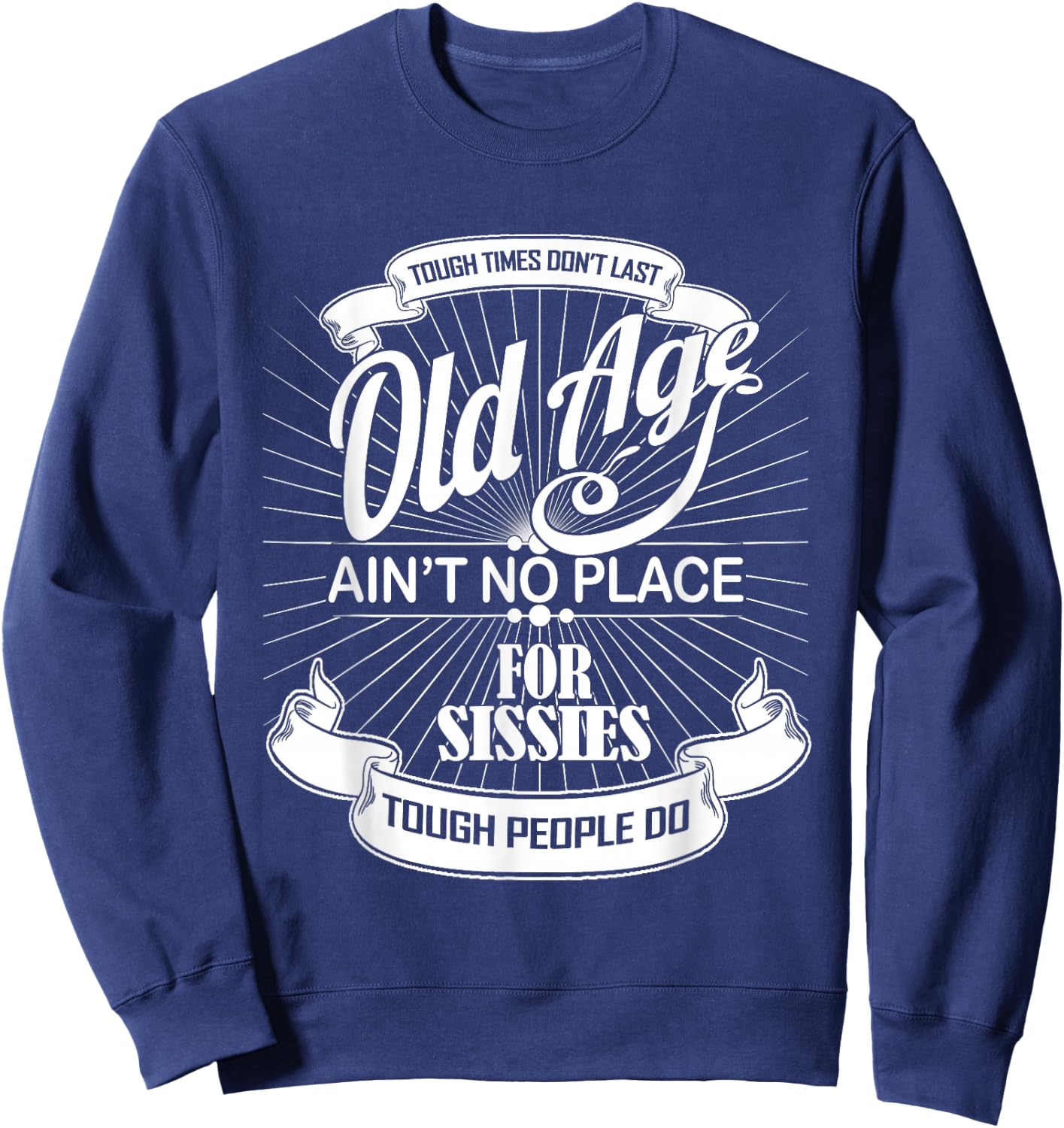 Old Age Ain't No Place For Sissies Dad Shirt Sweatshirt - Sweatshirt | Navy