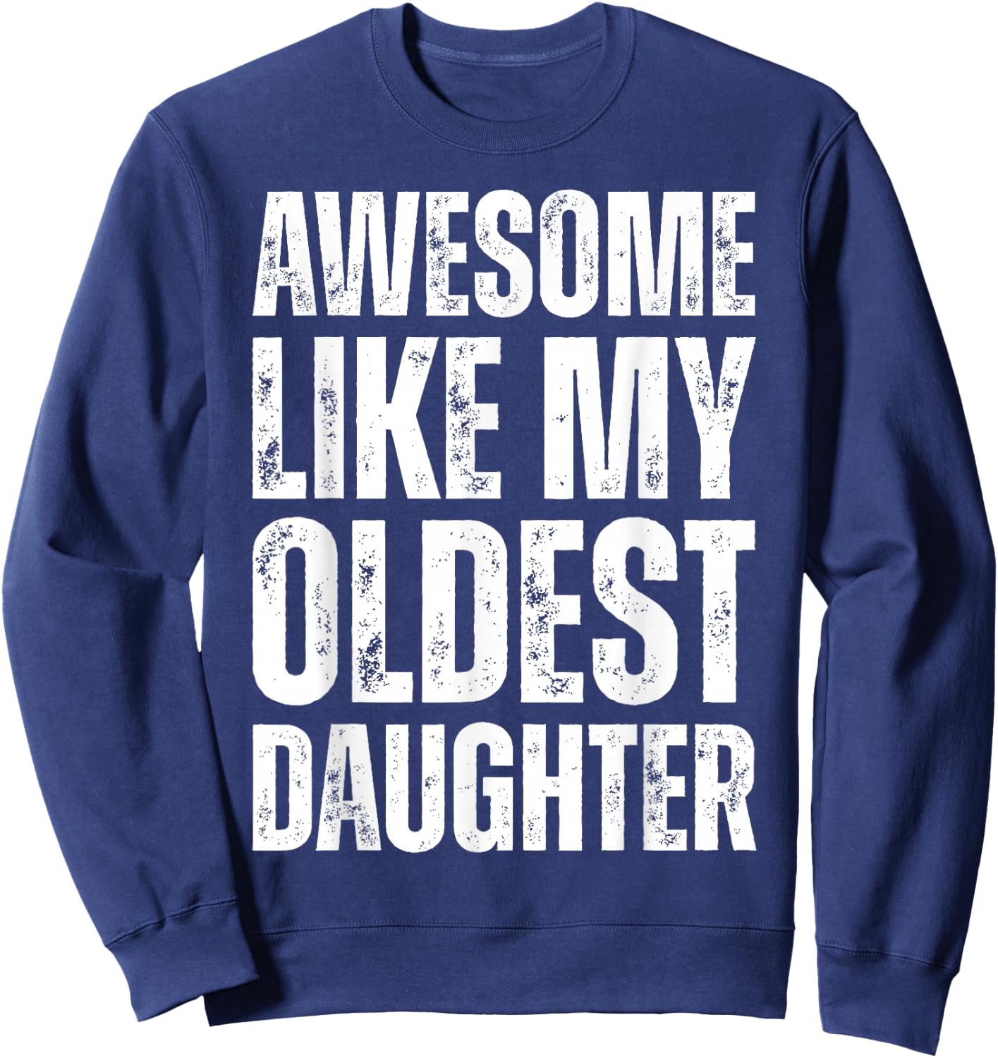 Awesome Like My Oldest Daughter Funny Vintage Father's Day Sweatshirt - Sweatshirt | Navy