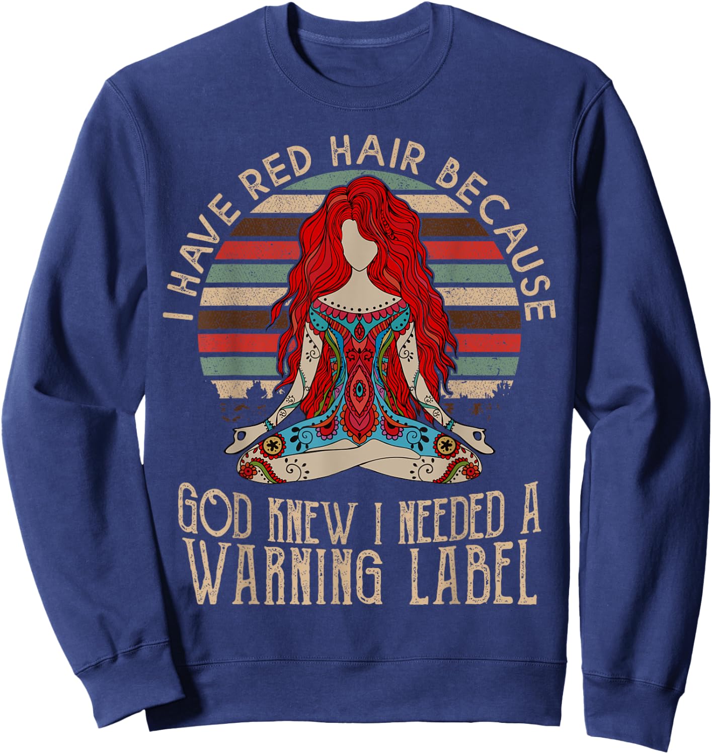 I Have Red Hair Because God Knew I Needed a Warning Label Sweatshirt - Sweatshirt | Navy