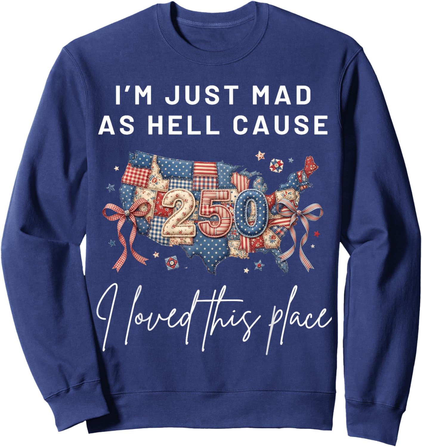 I'm Mad As Hell Cause I Loved This Place America Flag Sweatshirt - Sweatshirt | Navy