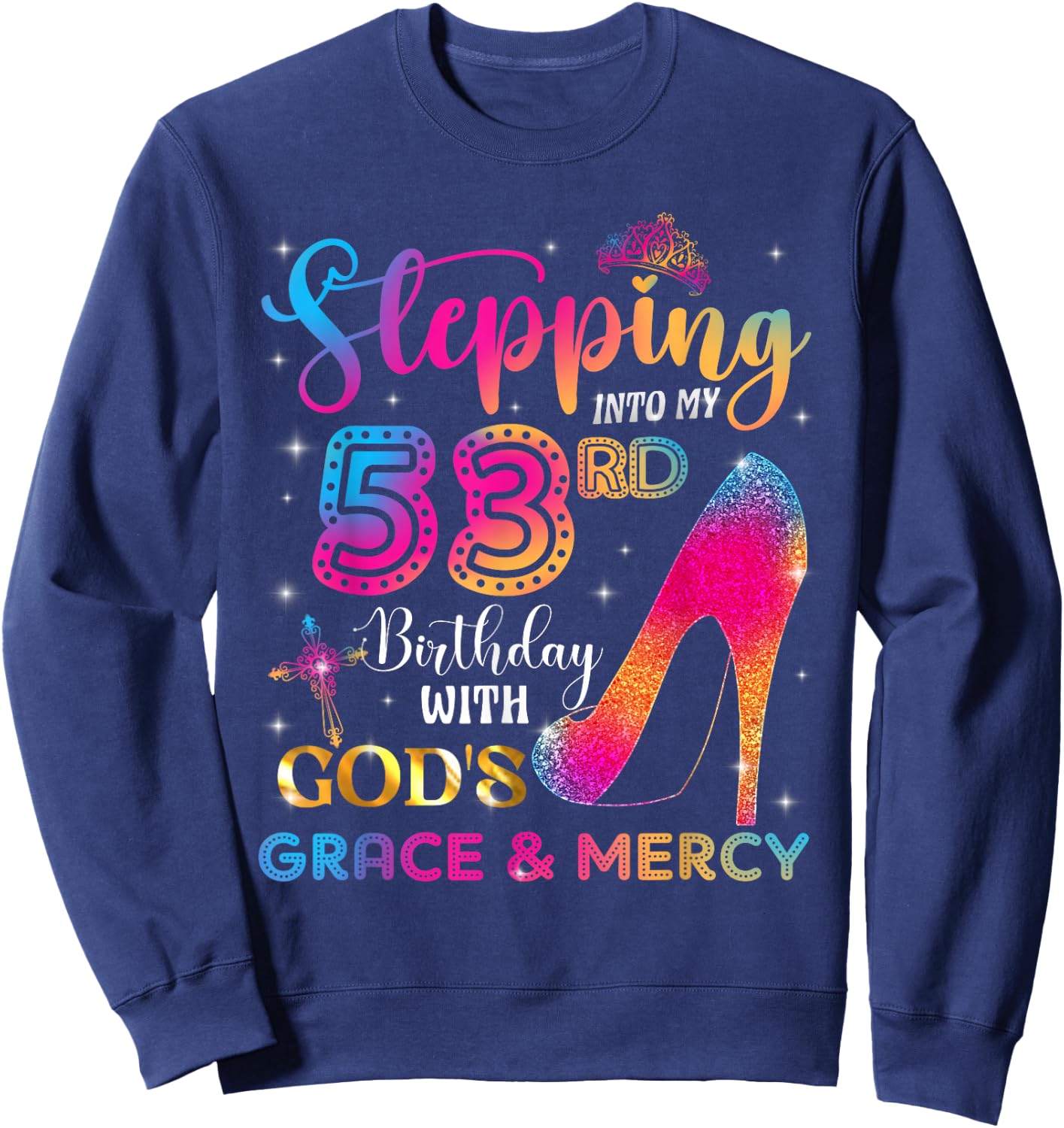 Stepping into my 53rd birthday with God's grace & Mercy Girl Sweatshirt - Sweatshirt | Navy