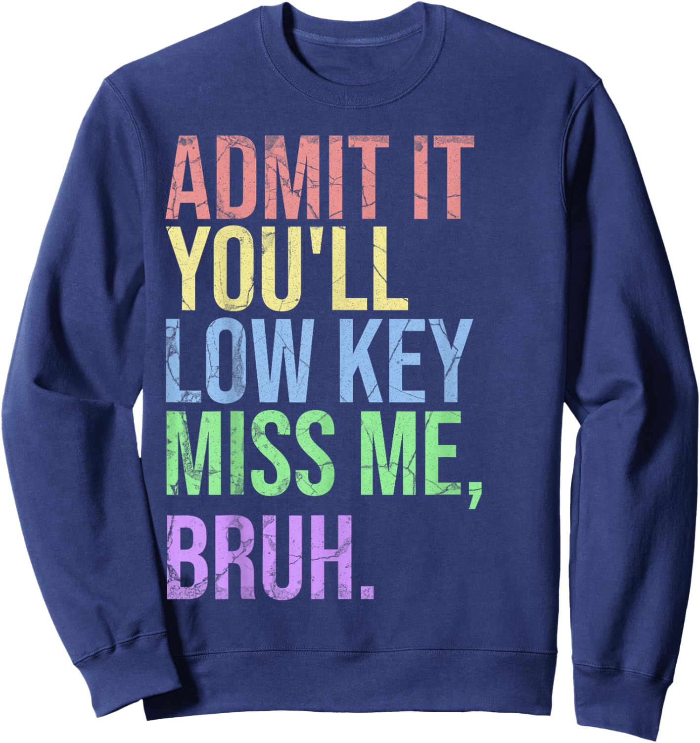 Admit It You'll Low Key Miss Me Bruh Teacher Sweatshirt - Sweatshirt | Navy