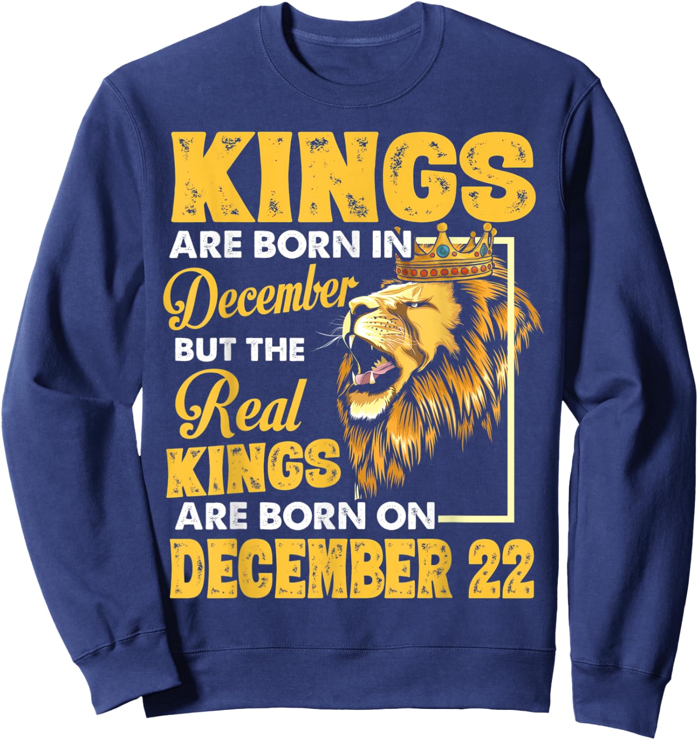 Real Kings Are Born On December 22 I Am A Real King Of Mine Sweatshirt - Sweatshirt | Navy