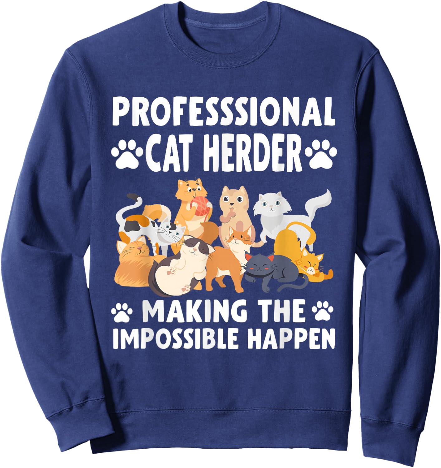 Professional Cat Herder I Make Herding Cats Look Easy Sweatshirt - Sweatshirt | Navy