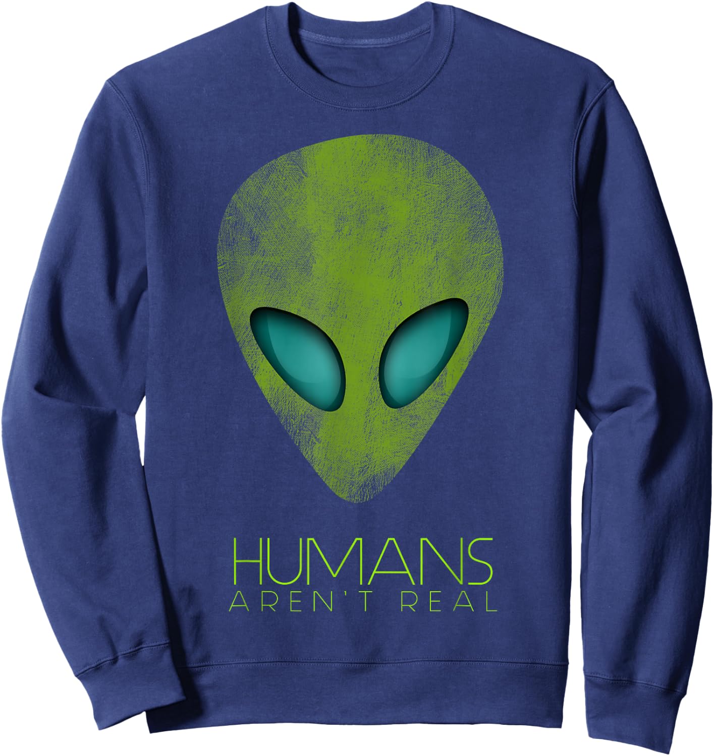 Alien Funny Humans aren't Real Cute UFO Gift Sweatshirt - Sweatshirt | Navy