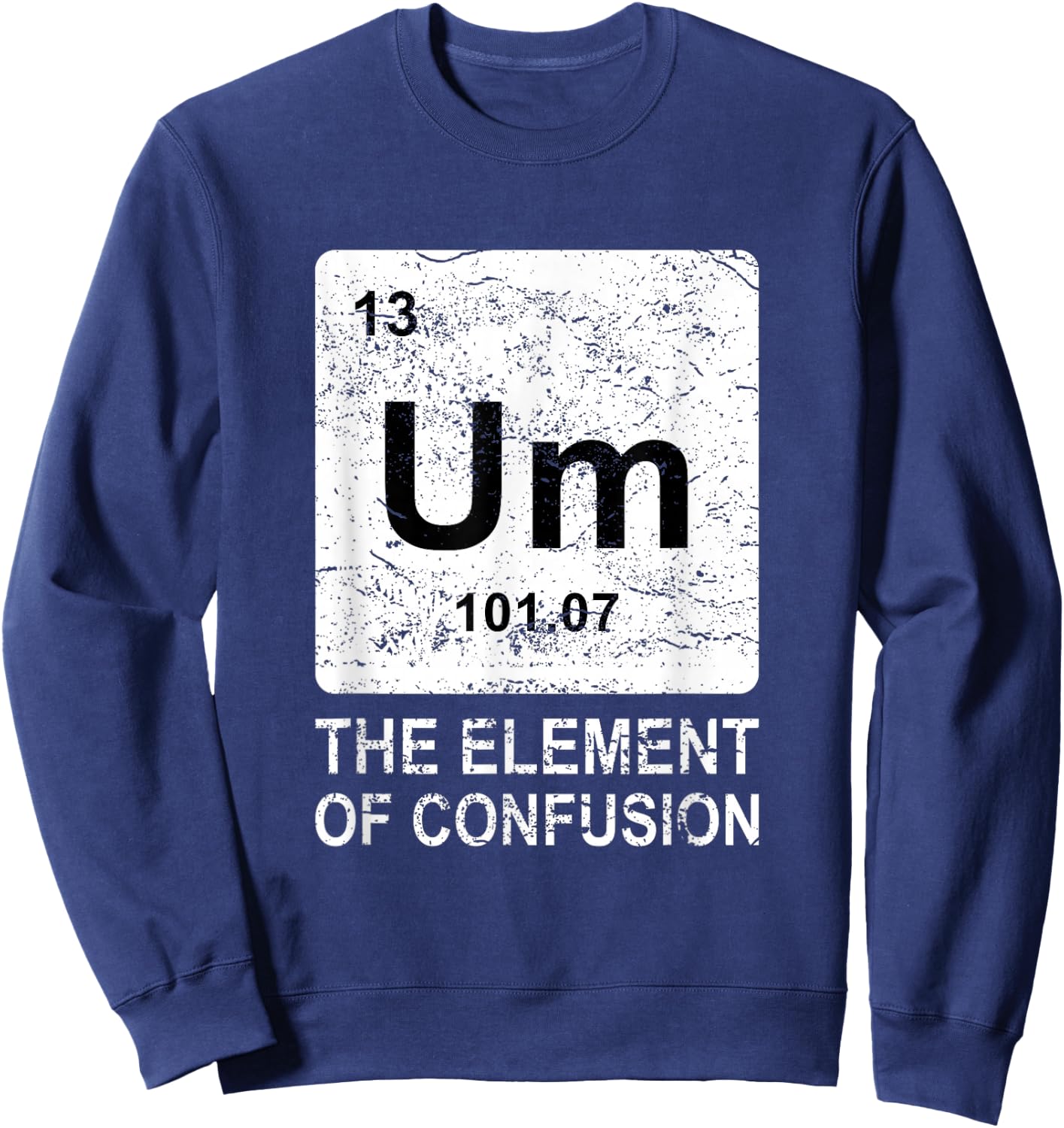 Um Element of Confusion Nerdy Humor Men Funny Chemistry Small Sweatshirt - Sweatshirt | Navy
