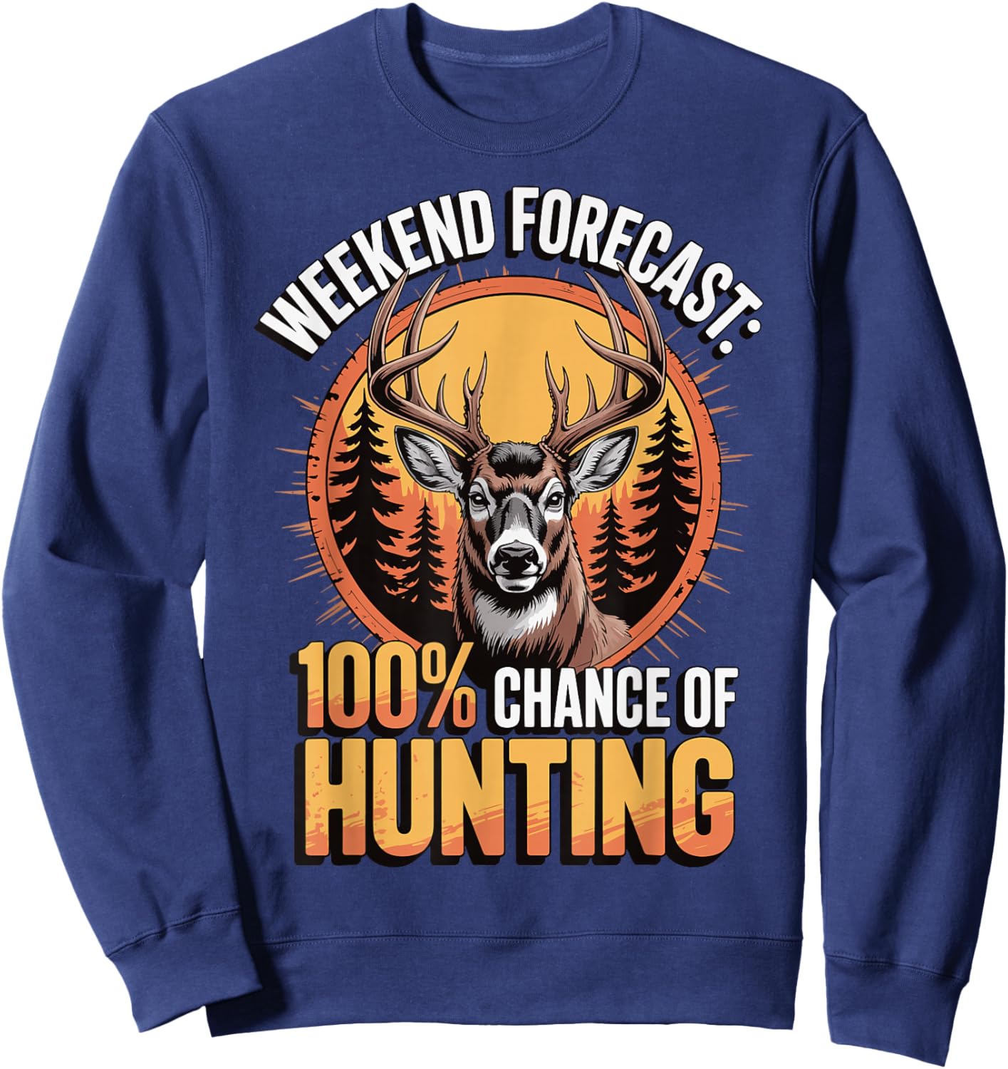 Weekend Forecast 100% Chance of Hunting Sweatshirt - Sweatshirt | Navy