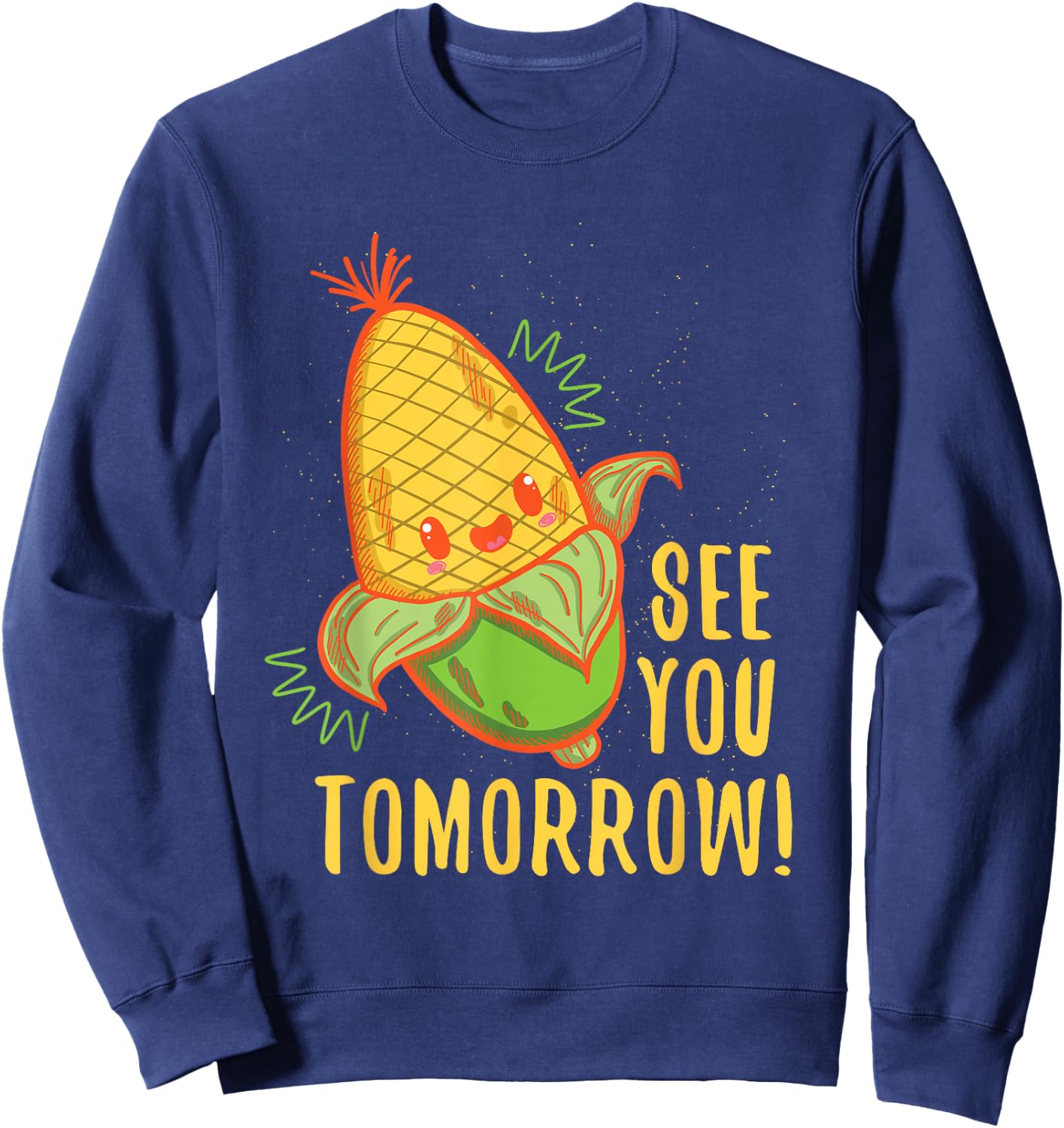 Cute See You Tomorrow Corn Shirt Corn Lovers gift Sweatshirt - Sweatshirt | Navy