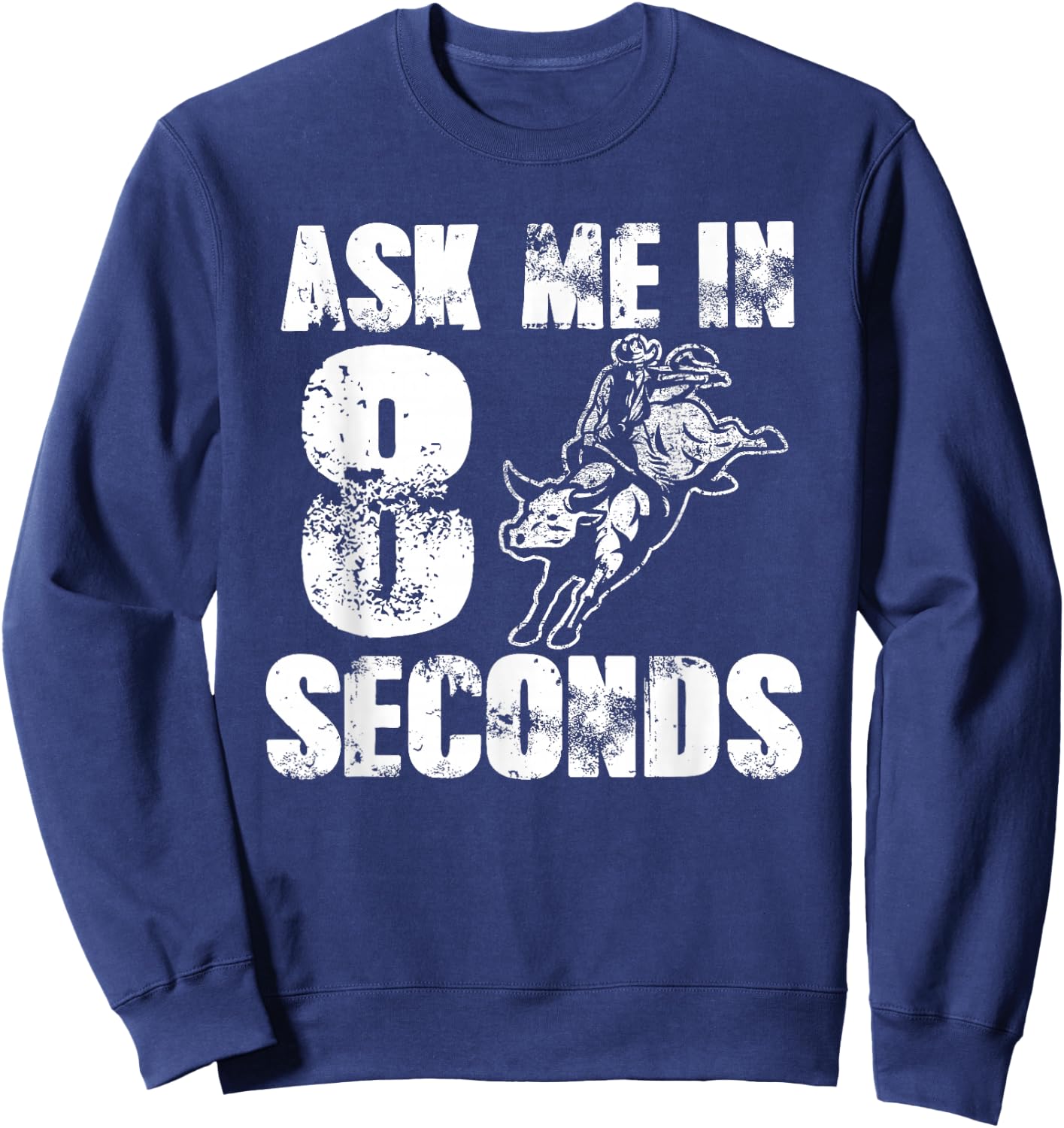 Ask Me In Eight Seconds For Cowboys Funny Rodeo Sweatshirt - Sweatshirt | Navy