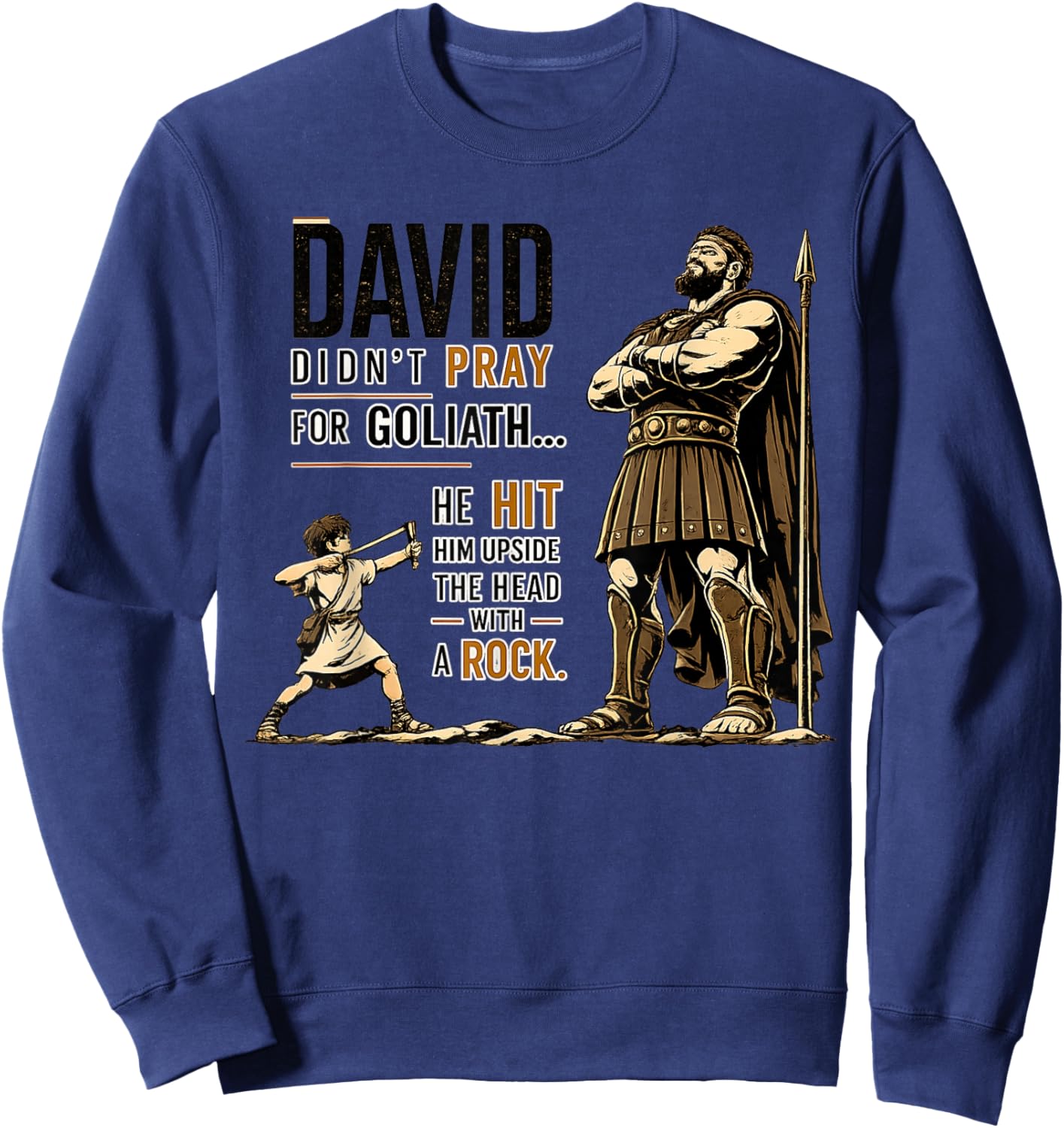 David Didn’t Pray for Goliath He Hit Him Upside The Head Sweatshirt - Sweatshirt | Navy