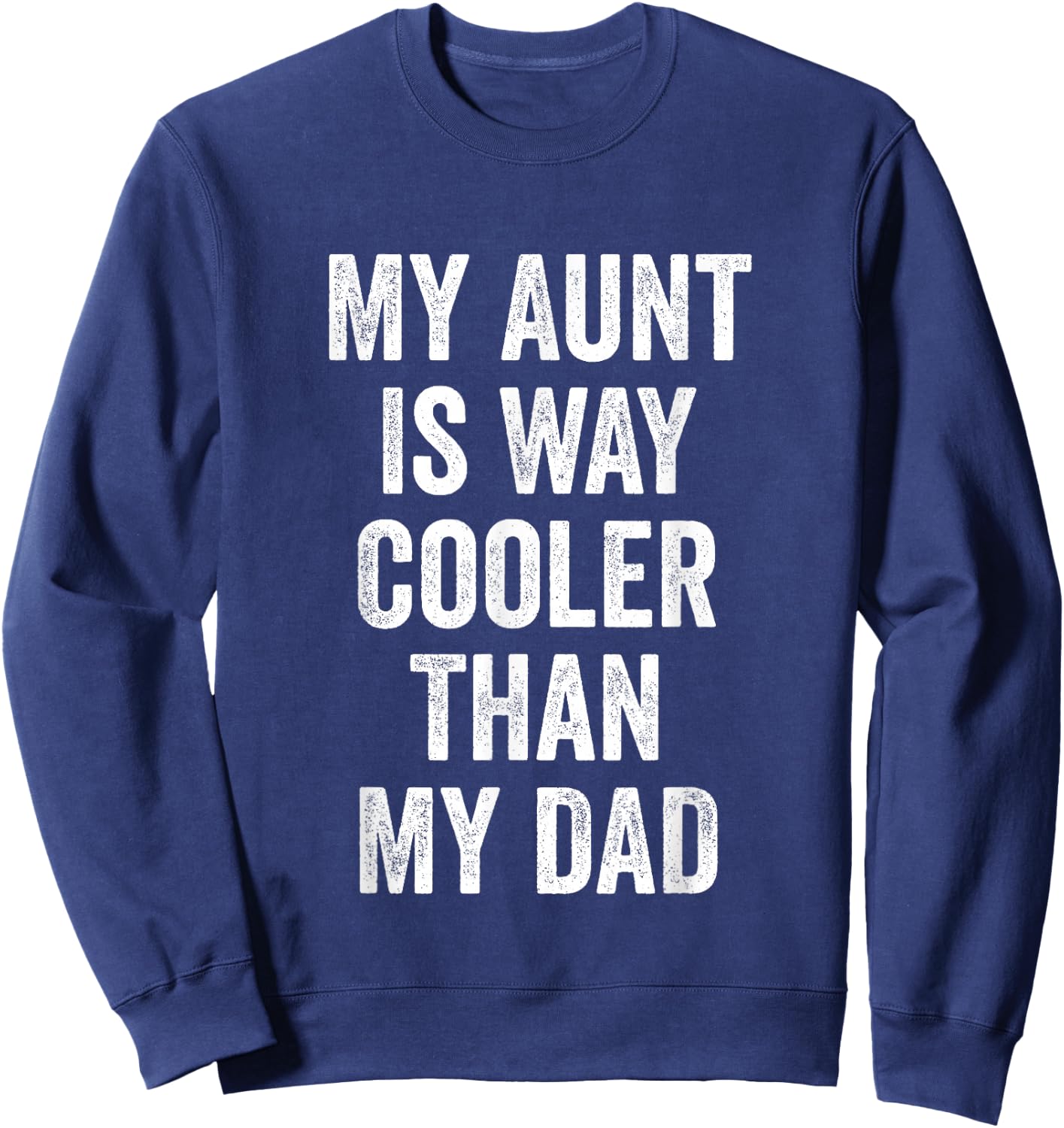 My Aunt is Way Cooler Than My Dad Sweatshirt - Sweatshirt | Navy