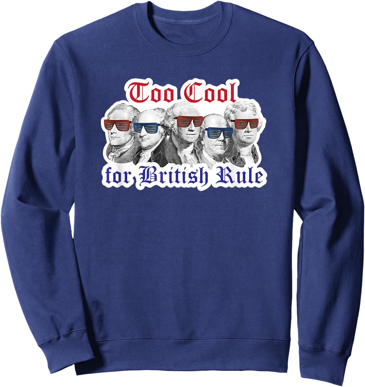 Too Cool for British Rule Shirt Hamilton Washington July 4th Sweatshirt - Sweatshirt | Navy