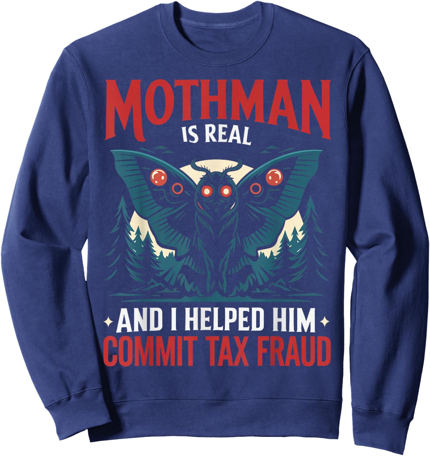 Mothman Is Real And I Helped Him Commit Tax Fraud Sweatshirt - Sweatshirt | Navy