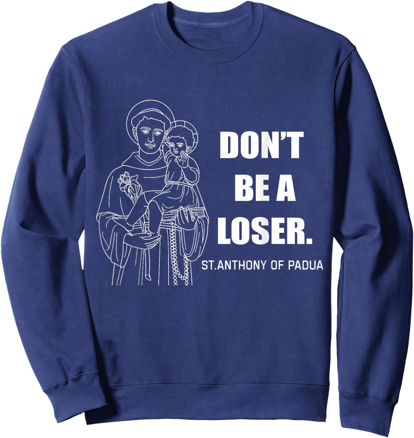 Don't Be A Loser St Anthony of Padua Sweatshirt - Sweatshirt | Navy