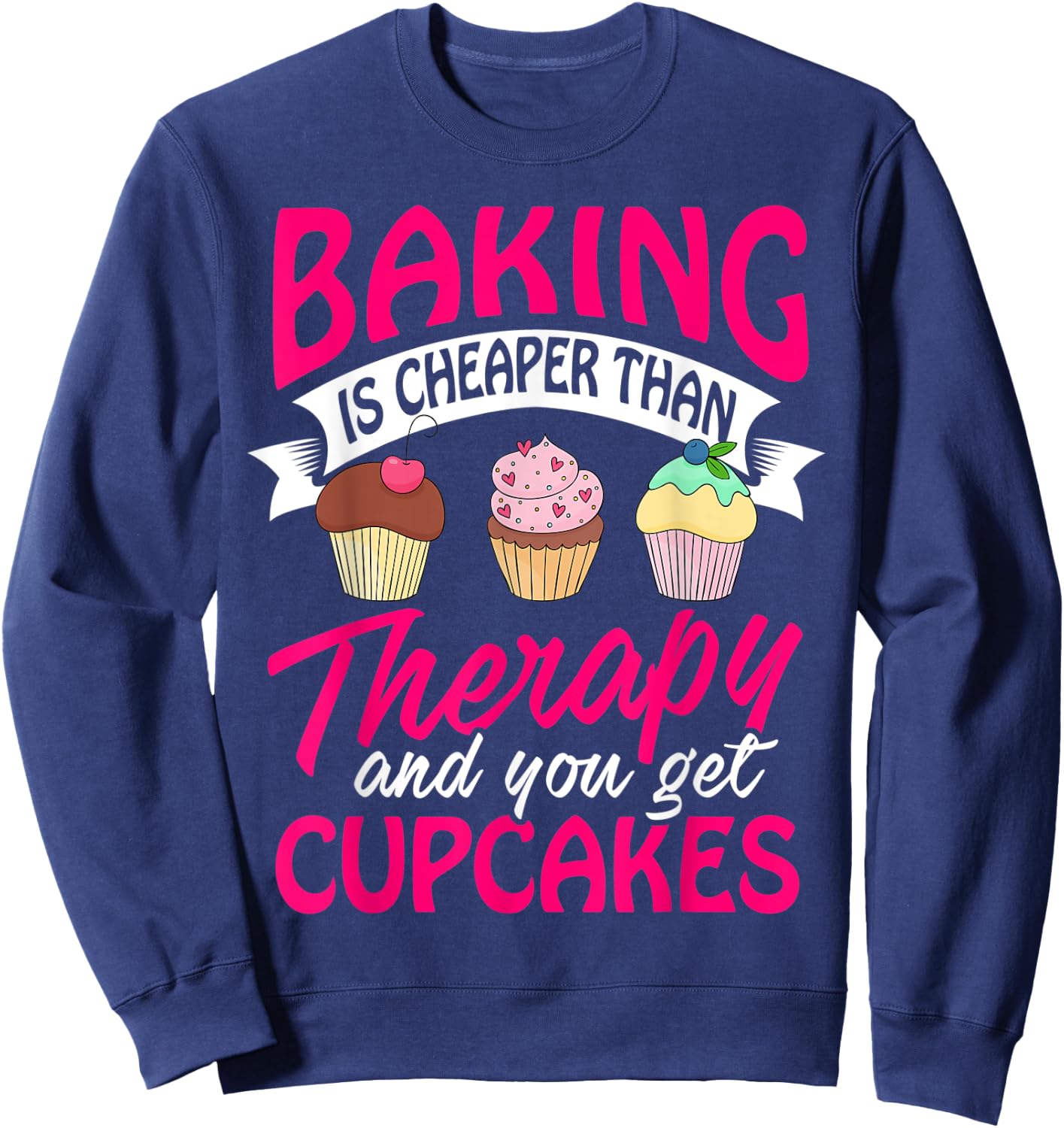 Baking is cheaper than Therapy T Shirt funny Women Men Sweatshirt - Sweatshirt | Navy