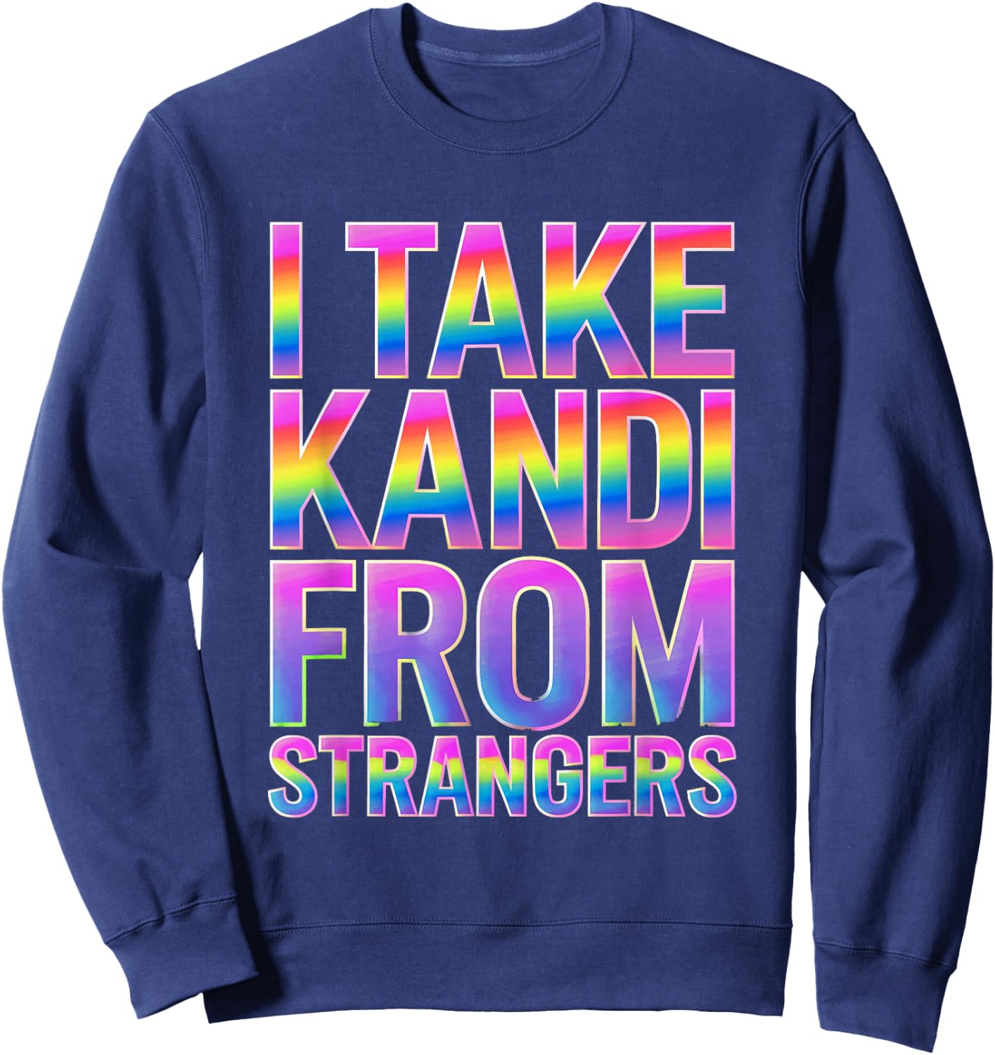 I Take Kandi From Strangers Funny Rave EDM Party Festival Sweatshirt - Sweatshirt | Navy