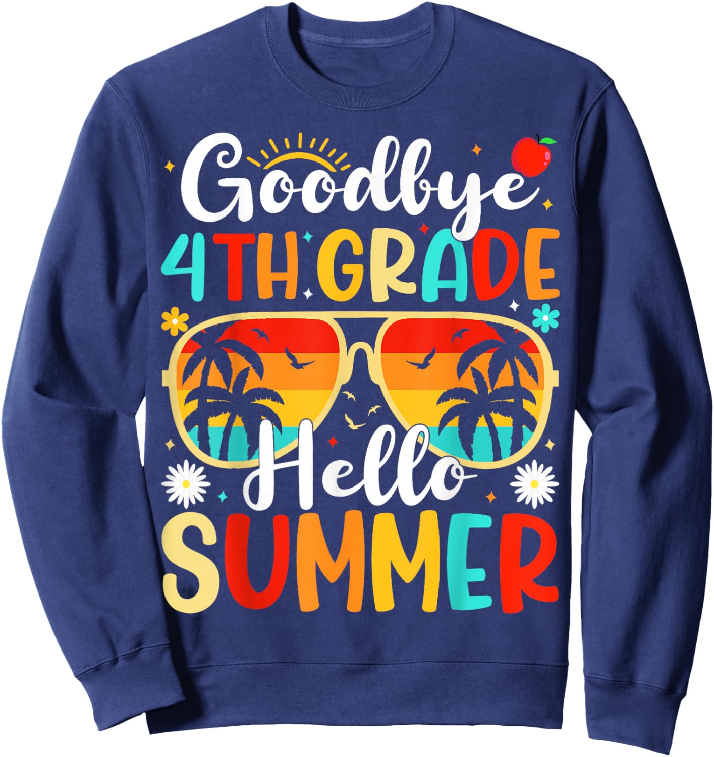Goodbye 4th Grade Hello Summer Day of School Fourth Grade Sweatshirt - Sweatshirt | Navy