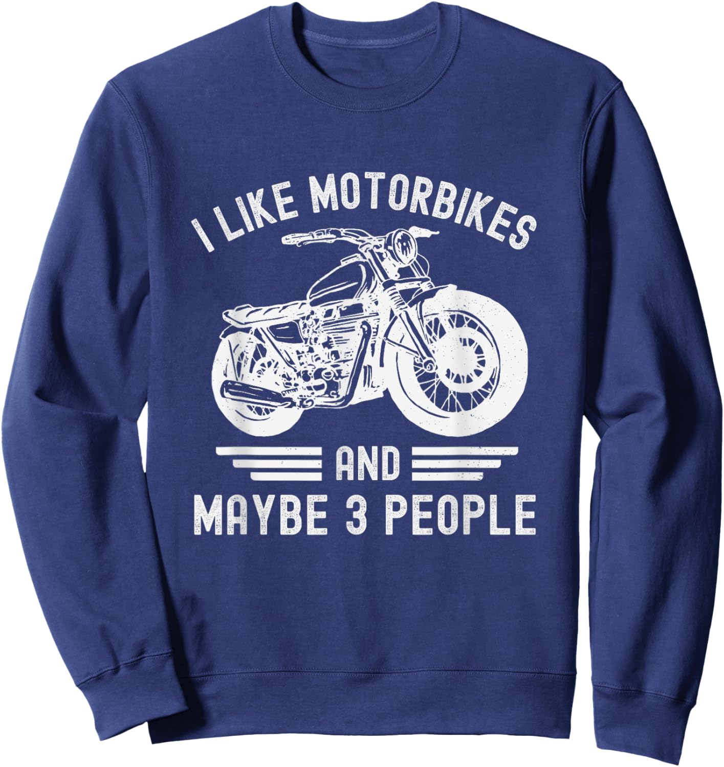 Biker Humor I Like Motorbikes and Maybe 3 People Fathers Day Sweatshirt - Sweatshirt | Navy