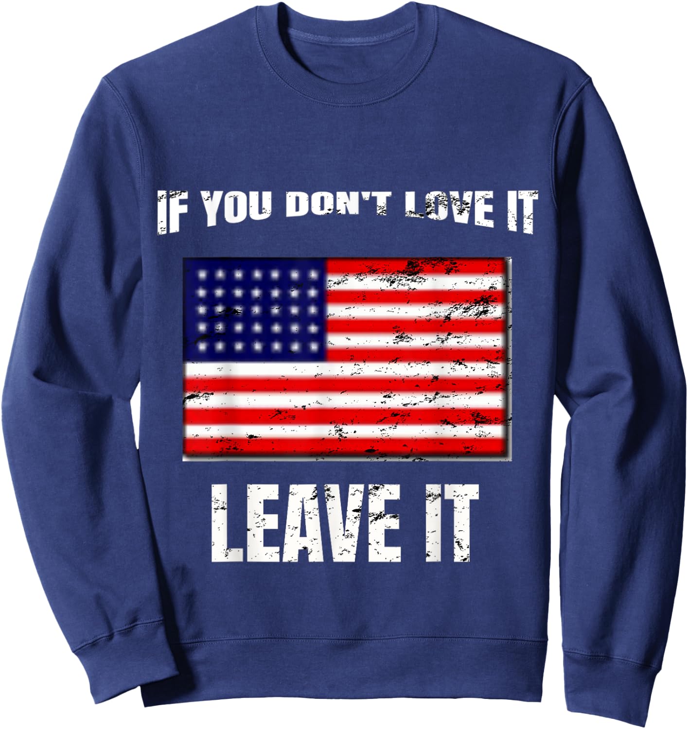 If You Don't Love It Leave It I 4th of July Women Kids Men Sweatshirt - Sweatshirt | Navy