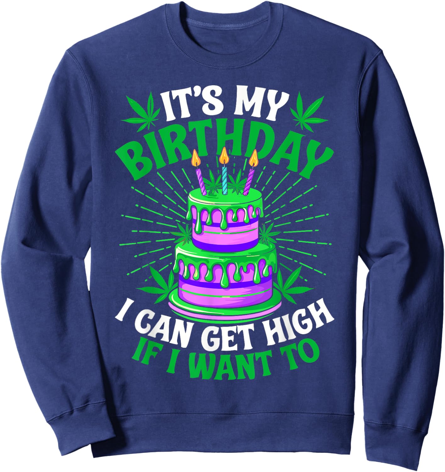It's My Birthday I Can Get High If I Want To Funny Marijuana Sweatshirt - Sweatshirt | Navy