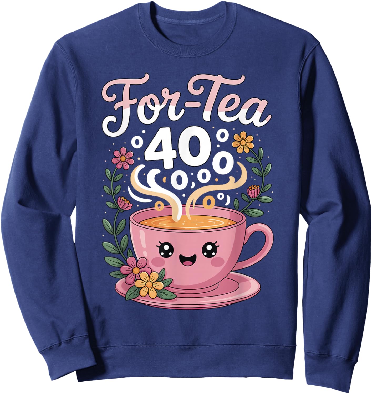 Cozy 40th Birthday for-Tea Cute Smiling Teacup Design Sweatshirt - Sweatshirt | Navy