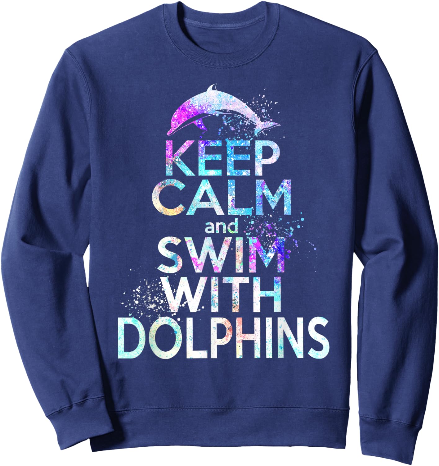 KEEP CALM & SWIM WITH DOLPHINS Funny Dolphin Lover Graphic Sweatshirt - Sweatshirt | Navy