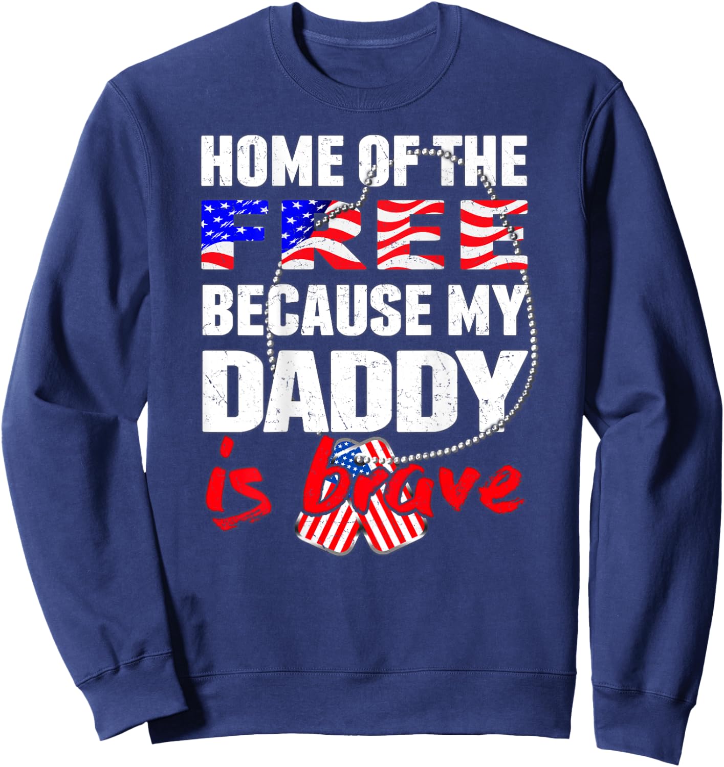 My Daddy Is Brave Home Of The Free - Military Daughter Son Sweatshirt - Sweatshirt | Navy