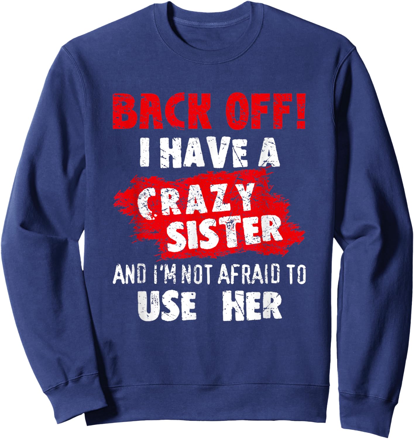 Back Off I Have A Crazy Sister Shirt Hilarious Family Gifts Sweatshirt - Sweatshirt | Navy