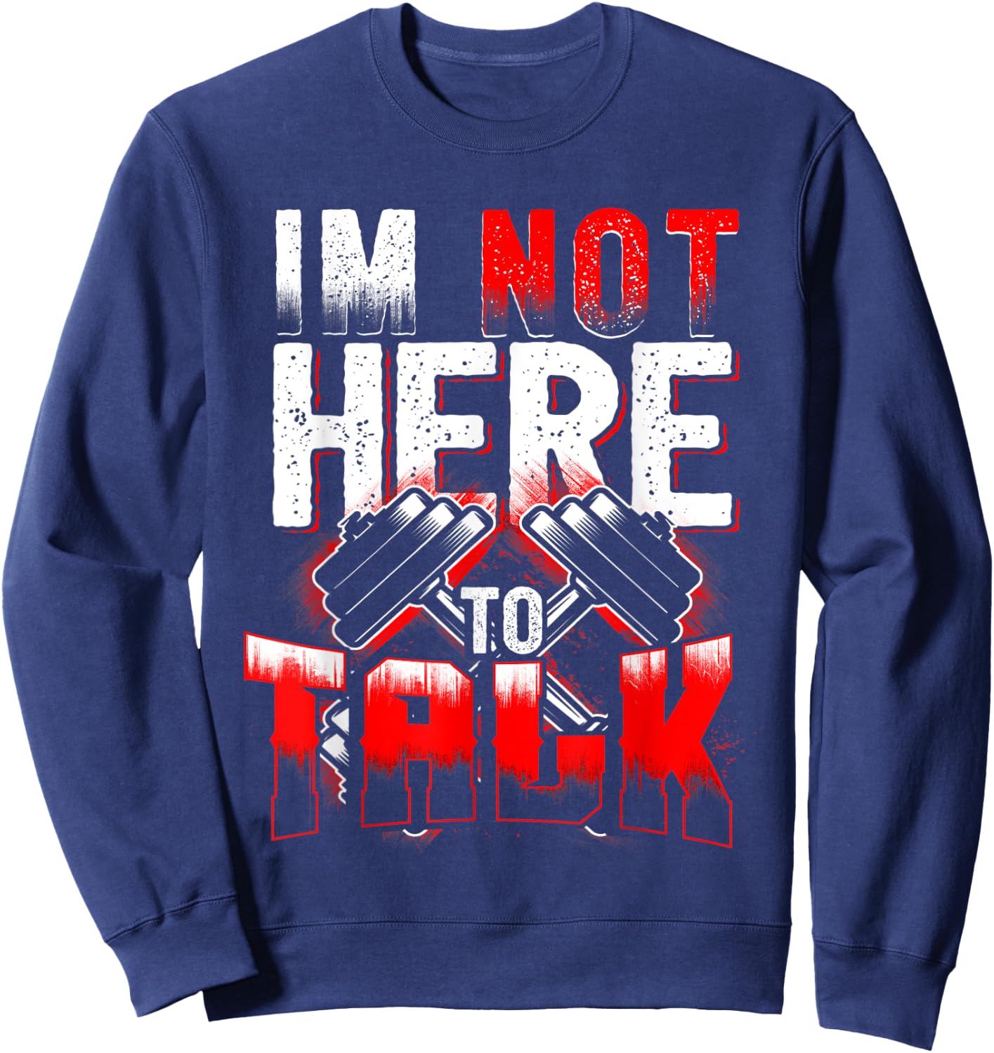 I'm Not Here to Talk at The Gym Fitness Sweatshirt - Sweatshirt | Navy