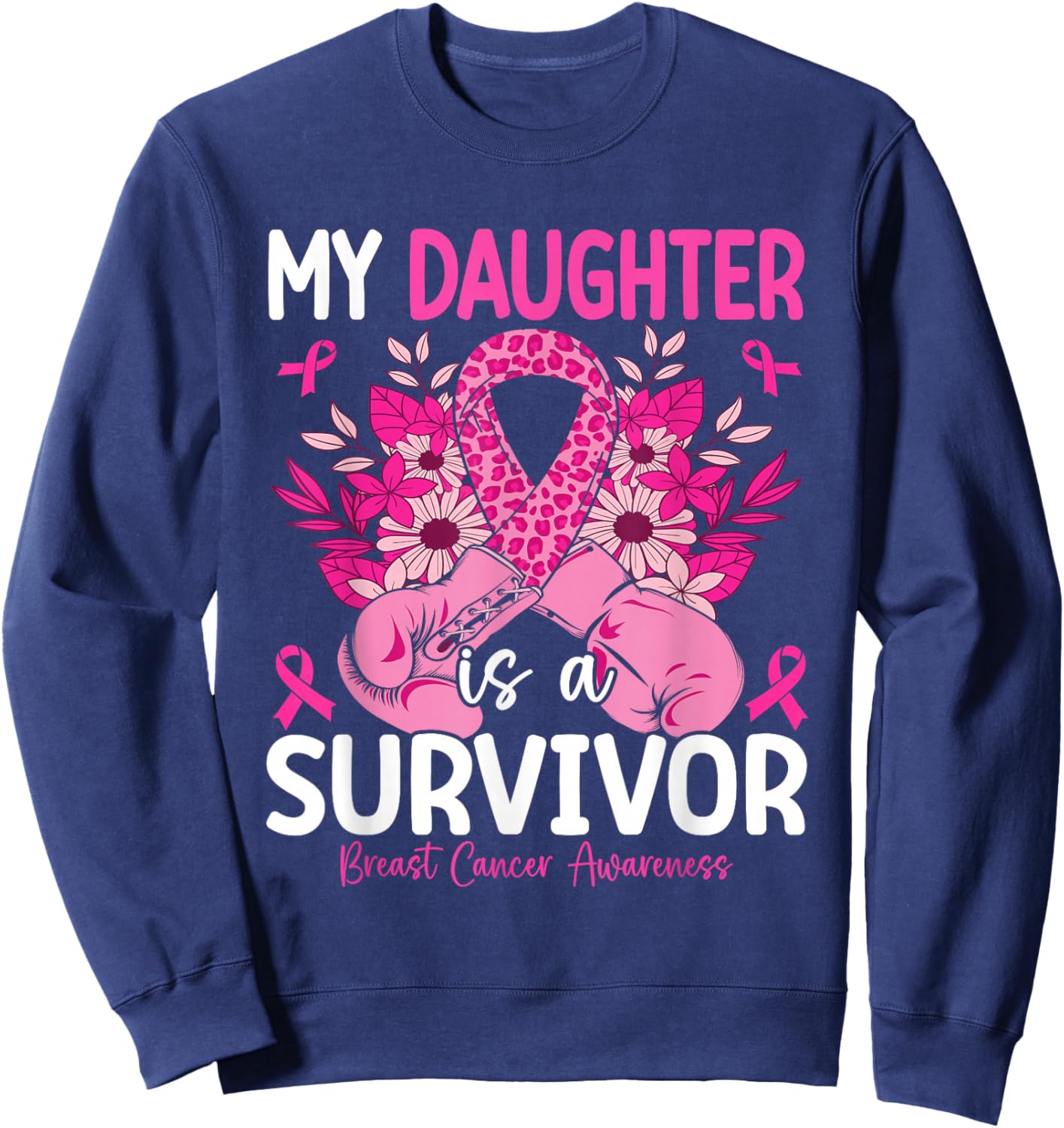My Daughter Is A Survivor Breast Cancer Awareness Pink Sweatshirt - Sweatshirt | Navy