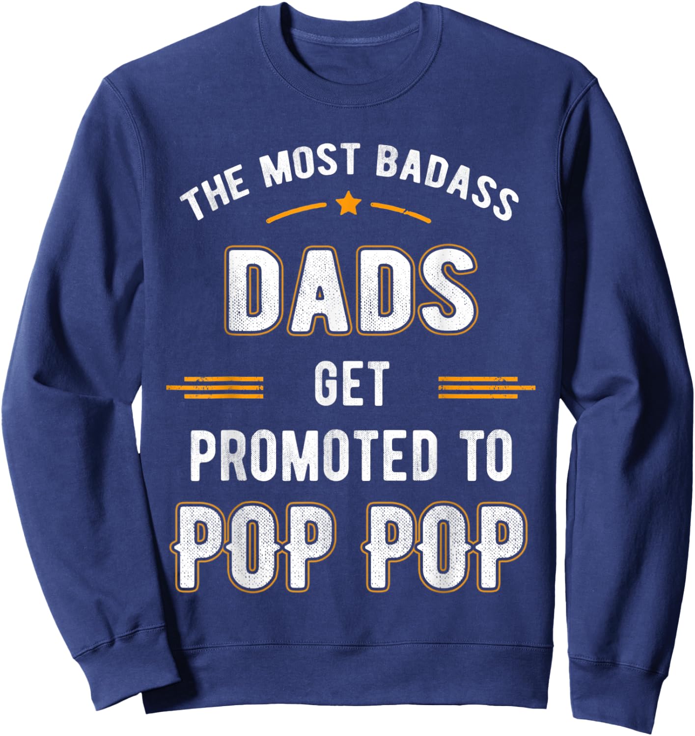 Fathers Day Shirt Only Badass Dads Promoted To Pop Pop Sweatshirt - Sweatshirt | Navy