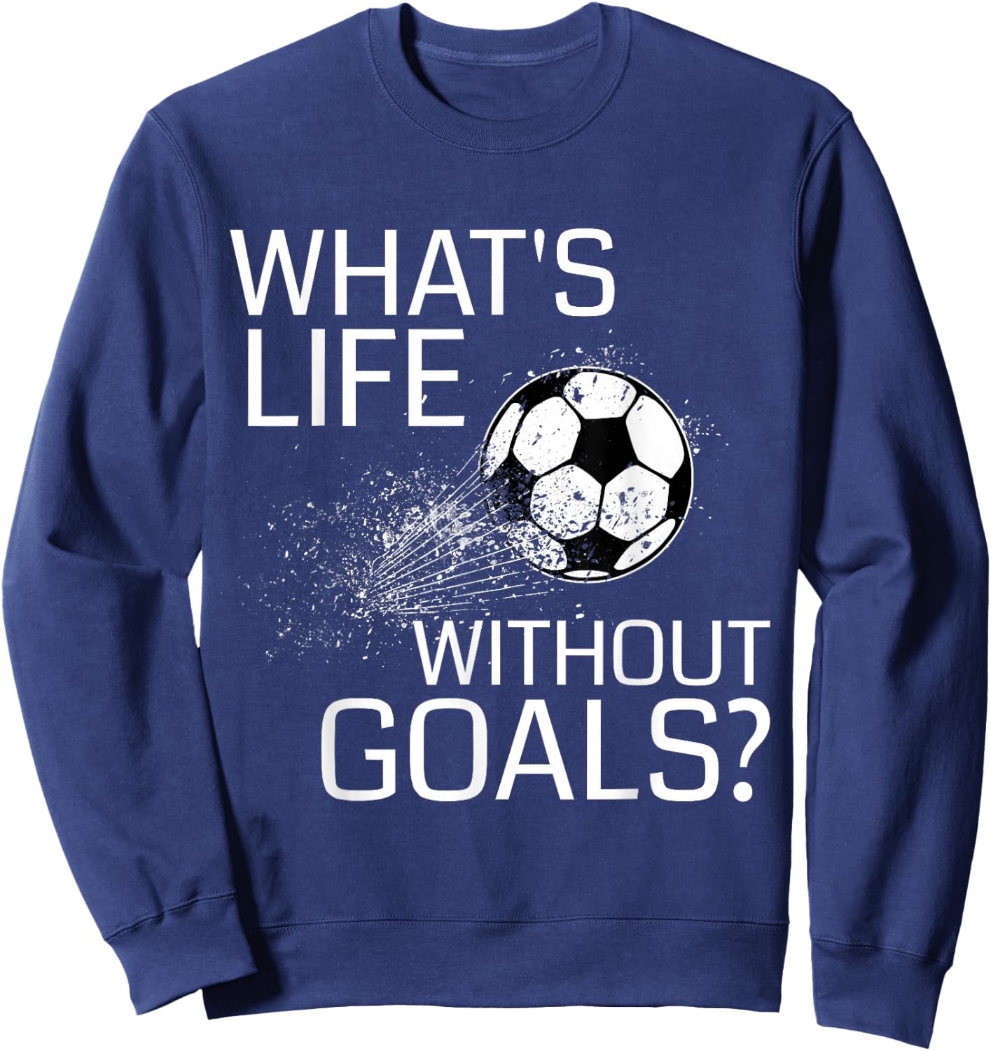 What's Life Without Goals? - Funny Soccer Gift Sweatshirt - Sweatshirt | Navy